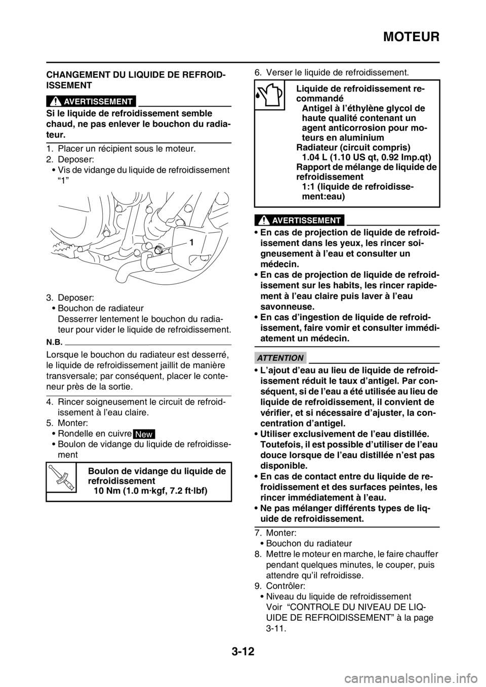 YAMAHA YZ450F 2016 Notices Demploi (in French) MOTEUR
3-12
FASB111071CHANGEMENT DU LIQUIDE DE REFROID-
ISSEMENT
EWA1DX1004
AVERTISSEMENT
Si le liquide de refroidissement semble
chaud, ne pas enlever le bouchon du radia-
teur.
1. Placer un récipi YAMAHA YZ450F 2016 Notices Demploi (in French) MOTEUR
3-12
FASB111071CHANGEMENT DU LIQUIDE DE REFROID-
ISSEMENT
EWA1DX1004
AVERTISSEMENT
Si le liquide de refroidissement semble
chaud, ne pas enlever le bouchon du radia-
teur.
1. Placer un récipi