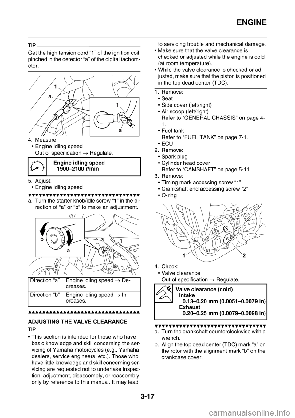 YAMAHA YZ450F 2015 Owners Manual ENGINE
3-17
TIP
Get the high tension cord “1” of the ignition coil
pinched in the detector “a” of the digital tachom-
eter.
4. Measure:
• Engine idling speed
Out of specification Regula YAMAHA YZ450F 2015 Owners Manual ENGINE
3-17
TIP
Get the high tension cord “1” of the ignition coil
pinched in the detector “a” of the digital tachom-
eter.
4. Measure:
• Engine idling speed
Out of specification Regula