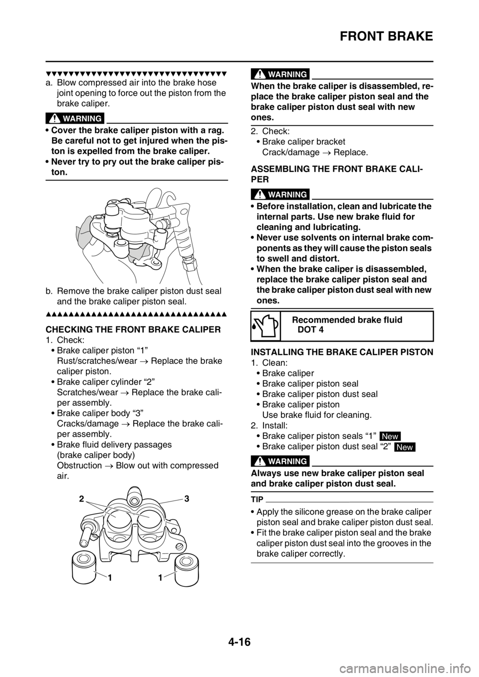 YAMAHA YZ450F 2015 Owners Manual FRONT BRAKE
4-16
▼▼▼▼▼▼▼▼▼▼▼▼▼▼▼▼▼▼▼▼▼▼▼▼▼▼▼▼▼▼▼▼
a. Blow compressed air into the brake hose
joint opening to force out the piston from YAMAHA YZ450F 2015 Owners Manual FRONT BRAKE
4-16
▼▼▼▼▼▼▼▼▼▼▼▼▼▼▼▼▼▼▼▼▼▼▼▼▼▼▼▼▼▼▼▼
a. Blow compressed air into the brake hose
joint opening to force out the piston from