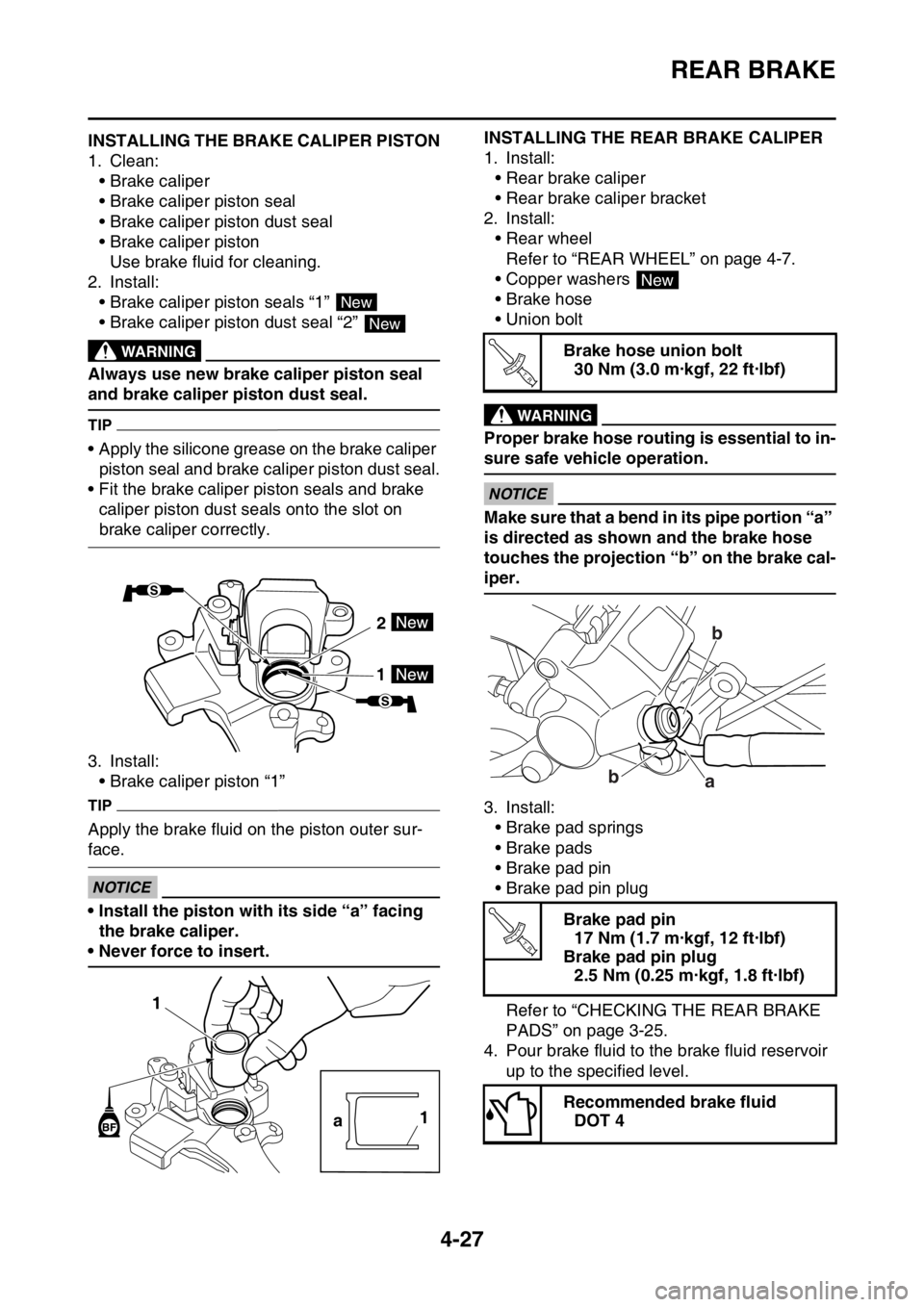 YAMAHA YZ450F 2015 Owners Manual REAR BRAKE
4-27
EAS1SL5156INSTALLING THE BRAKE CALIPER PISTON
1. Clean:
• Brake caliper
• Brake caliper piston seal
• Brake caliper piston dust seal
• Brake caliper piston
Use brake fluid for YAMAHA YZ450F 2015 Owners Manual REAR BRAKE
4-27
EAS1SL5156INSTALLING THE BRAKE CALIPER PISTON
1. Clean:
• Brake caliper
• Brake caliper piston seal
• Brake caliper piston dust seal
• Brake caliper piston
Use brake fluid for