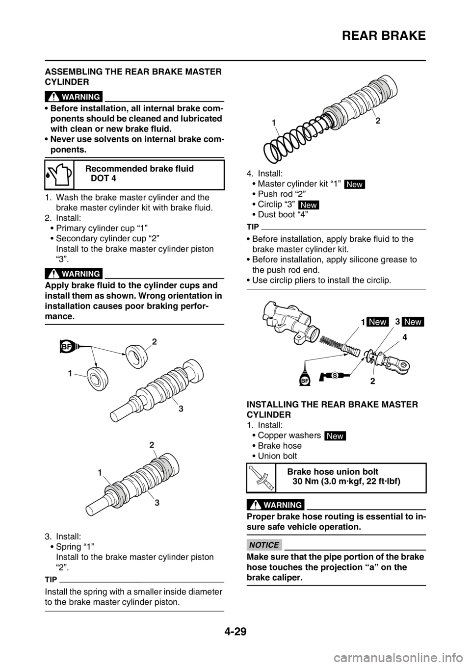 YAMAHA YZ450F 2015 Owners Manual REAR BRAKE
4-29
EAS1SL5160ASSEMBLING THE REAR BRAKE MASTER
CYLINDER
EWA13520
WARNING
• Before installation, all internal brake com-
ponents should be cleaned and lubricated
with clean or new brake YAMAHA YZ450F 2015 Owners Manual REAR BRAKE
4-29
EAS1SL5160ASSEMBLING THE REAR BRAKE MASTER
CYLINDER
EWA13520
WARNING
• Before installation, all internal brake com-
ponents should be cleaned and lubricated
with clean or new brake