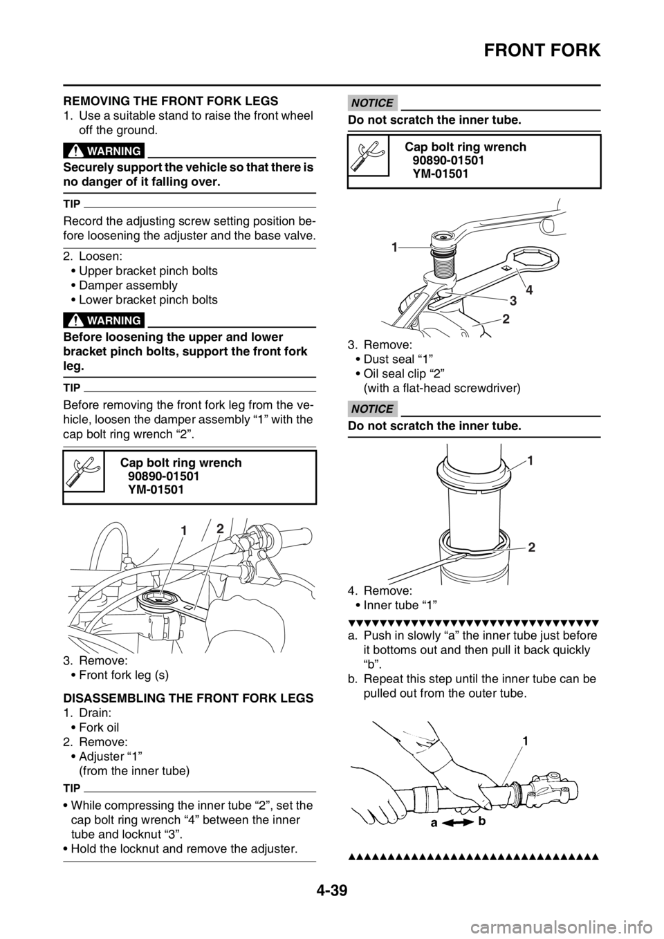 YAMAHA YZ450F 2015 Owners Manual FRONT FORK
4-39
EAS1SL5167REMOVING THE FRONT FORK LEGS
1. Use a suitable stand to raise the front wheel
off the ground.
EWA13120
WARNING
Securely support the vehicle so that there is
no danger of it YAMAHA YZ450F 2015 Owners Manual FRONT FORK
4-39
EAS1SL5167REMOVING THE FRONT FORK LEGS
1. Use a suitable stand to raise the front wheel
off the ground.
EWA13120
WARNING
Securely support the vehicle so that there is
no danger of it