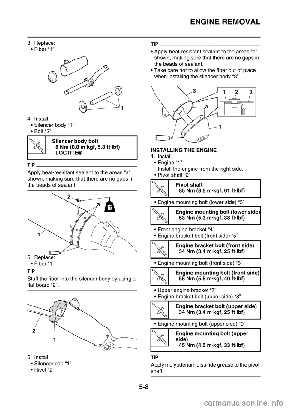 YAMAHA YZ450F 2015 Owners Manual ENGINE REMOVAL
5-8
3. Replace:
• Fiber “1”
4. Install:
• Silencer body “1”
•Bolt “2”
TIP
Apply heat-resistant sealant to the areas “a”
shown, making sure that there are no gaps YAMAHA YZ450F 2015 Owners Manual ENGINE REMOVAL
5-8
3. Replace:
• Fiber “1”
4. Install:
• Silencer body “1”
•Bolt “2”
TIP
Apply heat-resistant sealant to the areas “a”
shown, making sure that there are no gaps