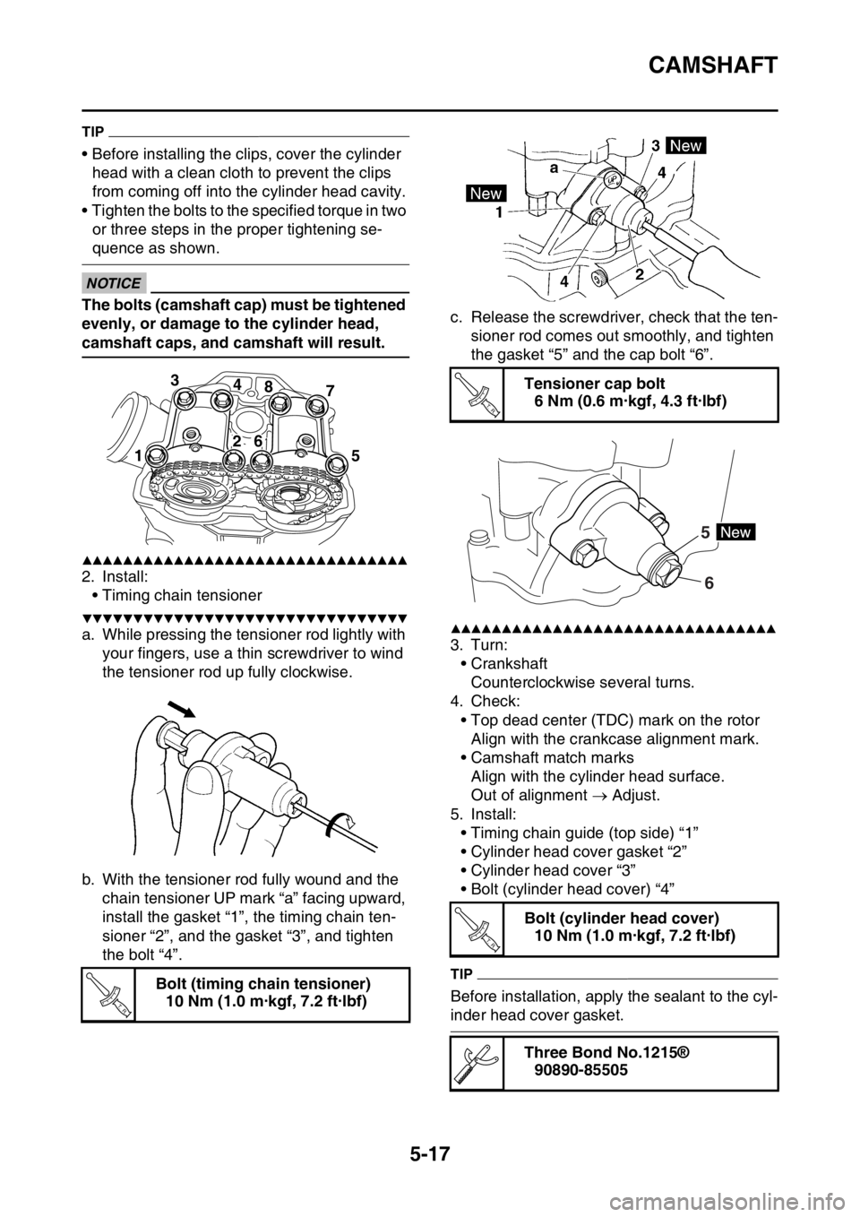 YAMAHA YZ450F 2015 Owners Manual CAMSHAFT
5-17
TIP
• Before installing the clips, cover the cylinder
head with a clean cloth to prevent the clips
from coming off into the cylinder head cavity.
• Tighten the bolts to the specifi YAMAHA YZ450F 2015 Owners Manual CAMSHAFT
5-17
TIP
• Before installing the clips, cover the cylinder
head with a clean cloth to prevent the clips
from coming off into the cylinder head cavity.
• Tighten the bolts to the specifi