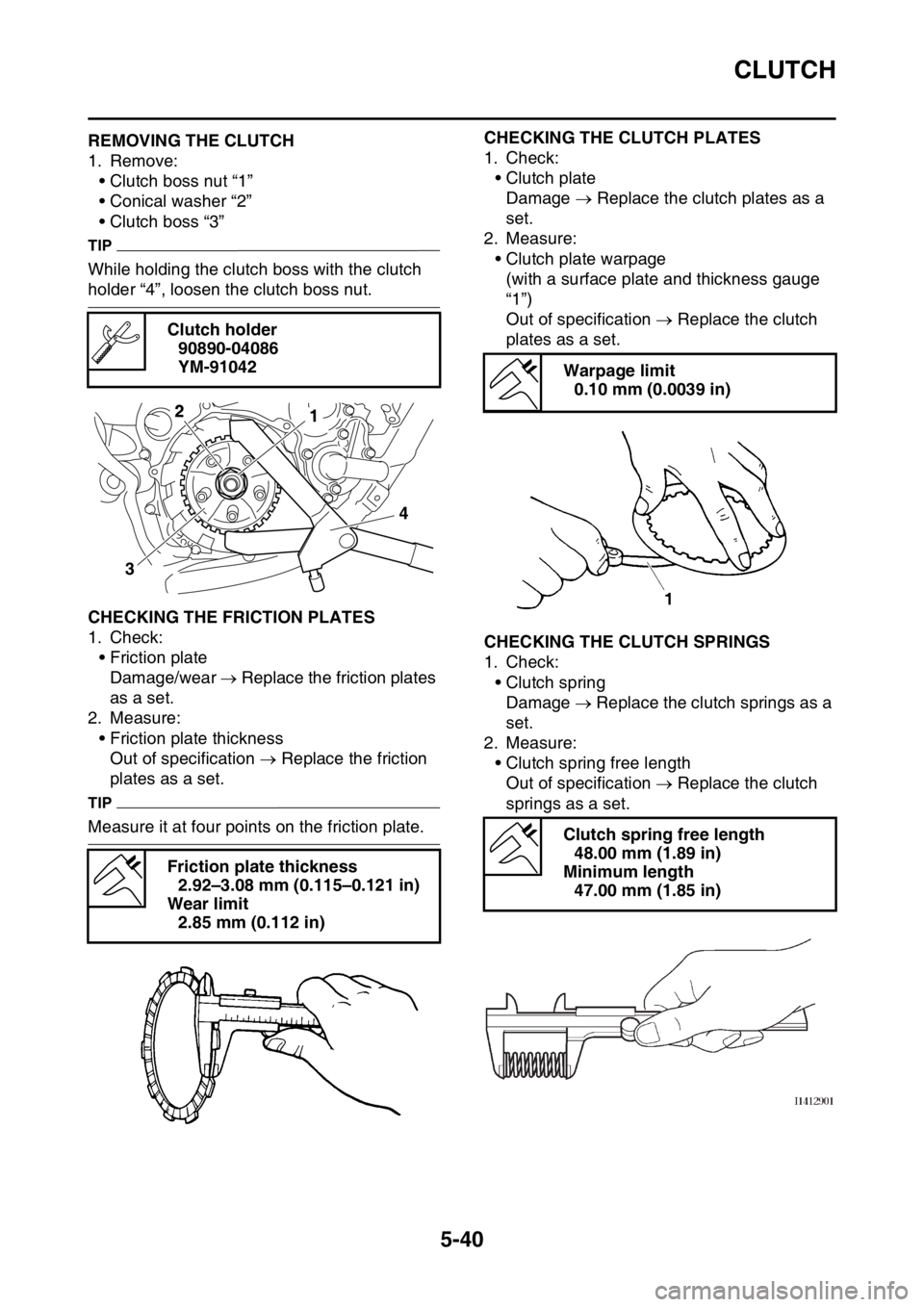 YAMAHA YZ450F 2015  Owners Manual CLUTCH
5-40
EAS1SL5234REMOVING THE CLUTCH
1. Remove:
• Clutch boss nut “1”
• Conical washer “2”
• Clutch boss “3”
TIP
While holding the clutch boss with the clutch 
holder “4”, l