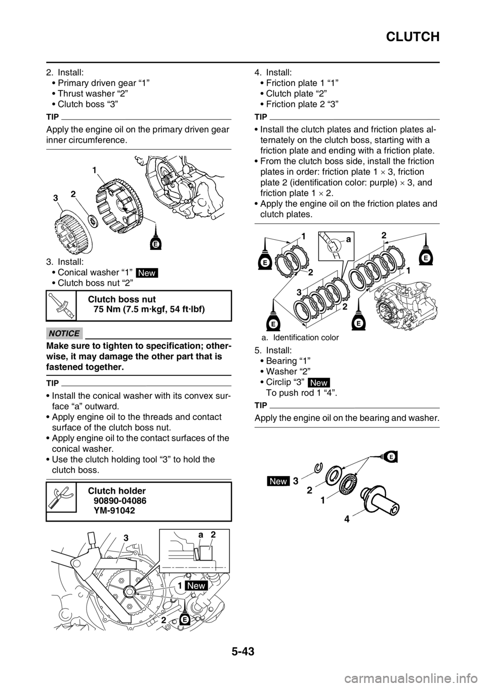 YAMAHA YZ450F 2015  Owners Manual CLUTCH
5-43
2. Install:
• Primary driven gear “1”
• Thrust washer “2”
• Clutch boss “3”
TIP
Apply the engine oil on the primary driven gear 
inner circumference.
3. Install:
• Coni
