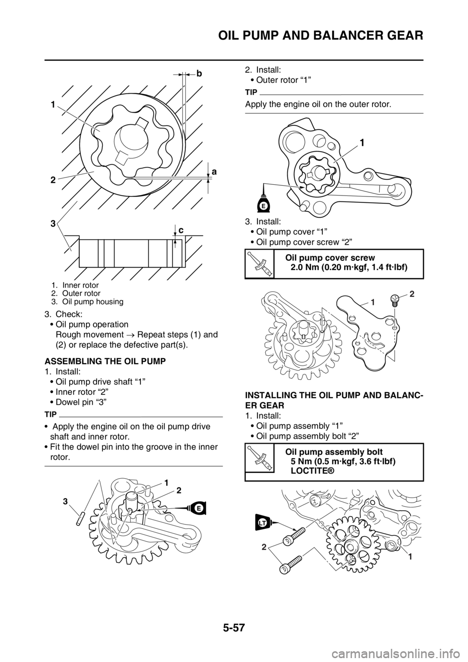 YAMAHA YZ450F 2015 Owners Guide OIL PUMP AND BALANCER GEAR
5-57
3. Check:
• Oil pump operation
Rough movement Repeat steps (1) and
(2) or replace the defective part(s).
EAS1SL5271ASSEMBLING THE OIL PUMP
1. Install:
• Oil pu YAMAHA YZ450F 2015 Owners Guide OIL PUMP AND BALANCER GEAR
5-57
3. Check:
• Oil pump operation
Rough movement Repeat steps (1) and
(2) or replace the defective part(s).
EAS1SL5271ASSEMBLING THE OIL PUMP
1. Install:
• Oil pu