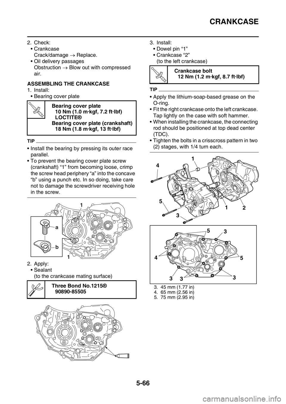 YAMAHA YZ450F 2015  Owners Manual CRANKCASE
5-66
2. Check:
• Crankcase
Crack/damage  Replace.
• Oil delivery passages
Obstruction  Blow out with compressed 
air.
EAS1SL5283ASSEMBLING THE CRANKCASE
1. Install:
• Bearing cov