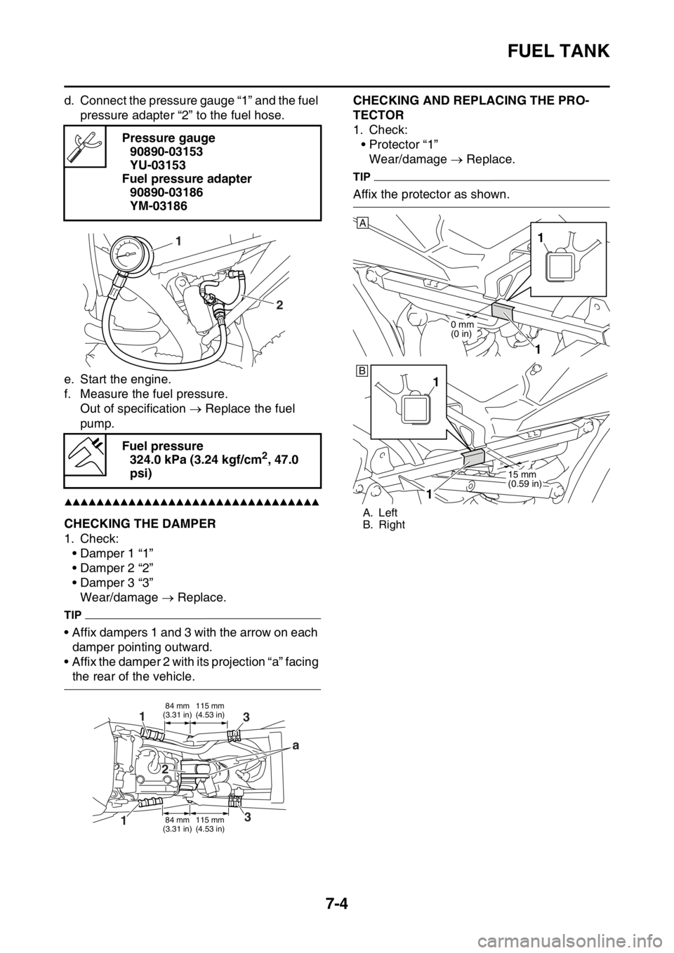YAMAHA YZ450F 2015 Service Manual FUEL TANK
7-4
d. Connect the pressure gauge “1” and the fuel
pressure adapter “2” to the fuel hose.
e. Start the engine.
f. Measure the fuel pressure.
Out of specification Replace the fue YAMAHA YZ450F 2015 Service Manual FUEL TANK
7-4
d. Connect the pressure gauge “1” and the fuel
pressure adapter “2” to the fuel hose.
e. Start the engine.
f. Measure the fuel pressure.
Out of specification Replace the fue