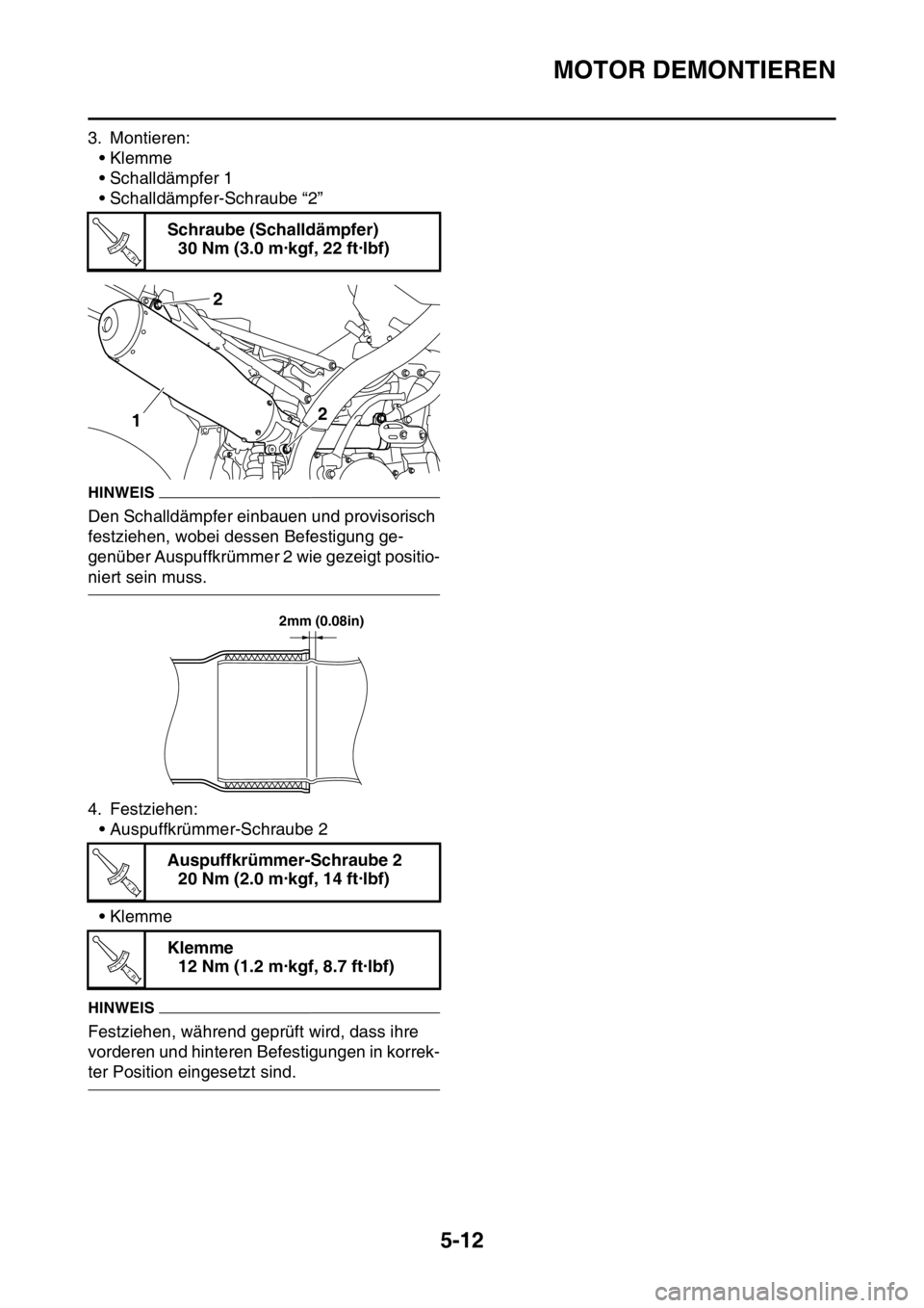 YAMAHA YZ450F 2015 Betriebsanleitungen (in German) MOTOR DEMONTIEREN
5-12
3. Montieren:
• Klemme
• Schalldämpfer 1
• Schalldämpfer-Schraube “2”
HINWEIS
Den Schalldämpfer einbauen und provisorisch
festziehen, wobei dessen Befestigung ge-
YAMAHA YZ450F 2015 Betriebsanleitungen (in German) MOTOR DEMONTIEREN
5-12
3. Montieren:
• Klemme
• Schalldämpfer 1
• Schalldämpfer-Schraube “2”
HINWEIS
Den Schalldämpfer einbauen und provisorisch
festziehen, wobei dessen Befestigung ge-