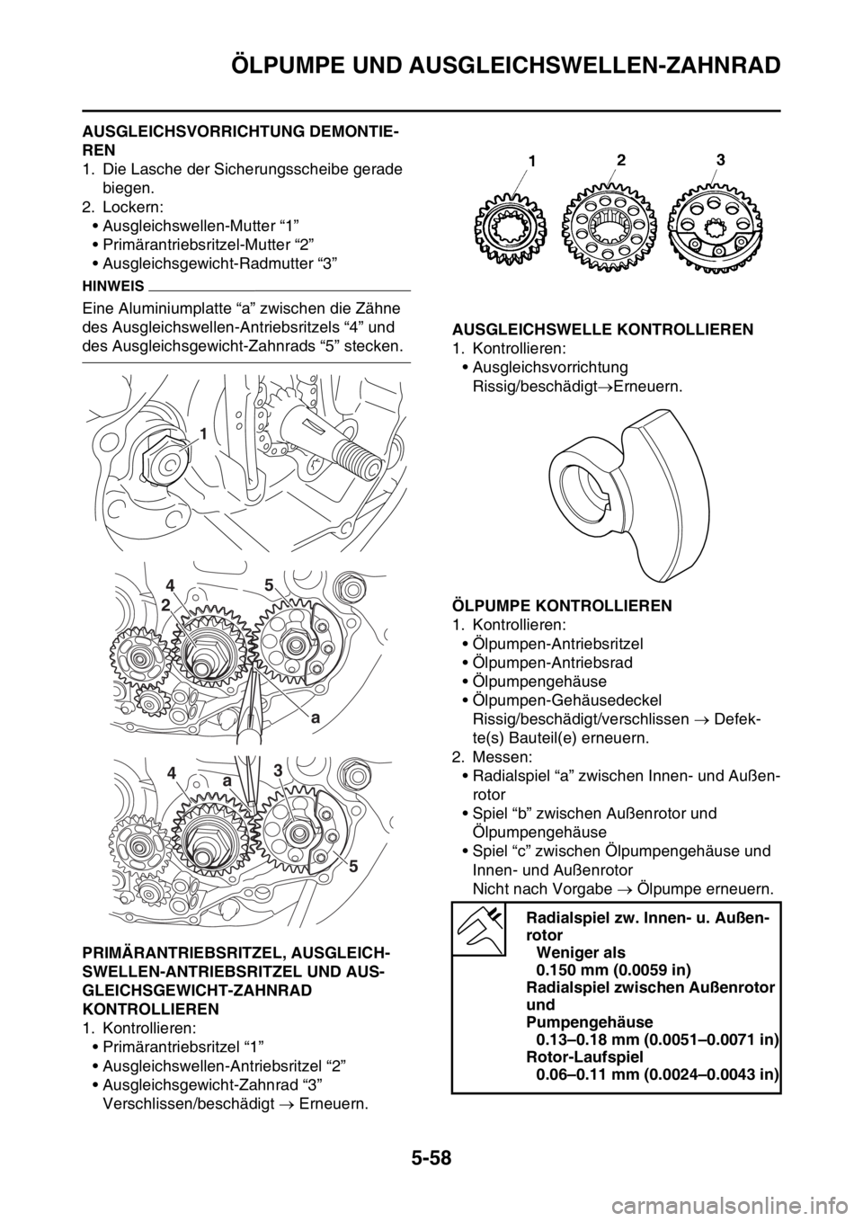 YAMAHA YZ450F 2015 Betriebsanleitungen (in German) ÖLPUMPE UND AUSGLEICHSWELLEN-ZAHNRAD
5-58
GAS1SL5267AUSGLEICHSVORRICHTUNG DEMONTIE-
REN
1. Die Lasche der Sicherungsscheibe gerade
biegen.
2. Lockern:
• Ausgleichswellen-Mutter “1”
• Primär YAMAHA YZ450F 2015 Betriebsanleitungen (in German) ÖLPUMPE UND AUSGLEICHSWELLEN-ZAHNRAD
5-58
GAS1SL5267AUSGLEICHSVORRICHTUNG DEMONTIE-
REN
1. Die Lasche der Sicherungsscheibe gerade
biegen.
2. Lockern:
• Ausgleichswellen-Mutter “1”
• Primär