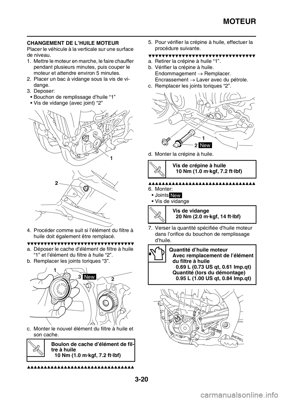 YAMAHA YZ450F 2015 Notices Demploi (in French) MOTEUR
3-20
FAS1SL5087CHANGEMENT DE L’HUILE MOTEUR
Placer le véhicule à la verticale sur une surface
de niveau.
1. Mettre le moteur en marche, le faire chauffer
pendant plusieurs minutes, puis c YAMAHA YZ450F 2015 Notices Demploi (in French) MOTEUR
3-20
FAS1SL5087CHANGEMENT DE L’HUILE MOTEUR
Placer le véhicule à la verticale sur une surface
de niveau.
1. Mettre le moteur en marche, le faire chauffer
pendant plusieurs minutes, puis c