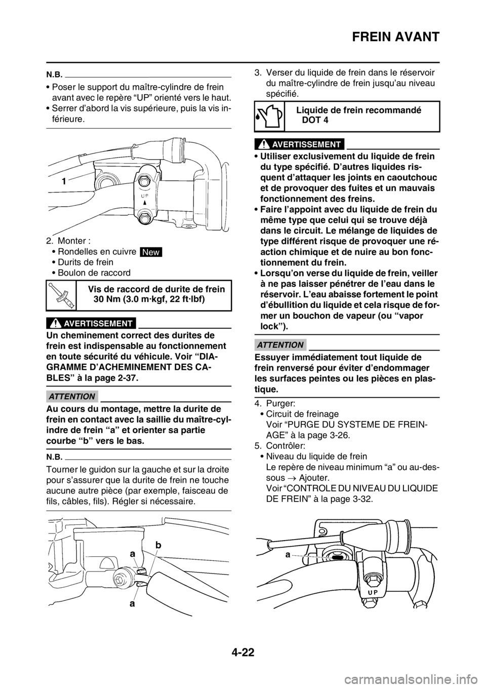 YAMAHA YZ450F 2015  Notices Demploi (in French) FREIN AVANT
4-22
N.B.
• Poser le support du maître-cylindre de frein 
avant avec le repère “UP” orienté vers le haut.
• Serrer d’abord la vis supérieure, puis la vis in-
férieure.
2. Mo