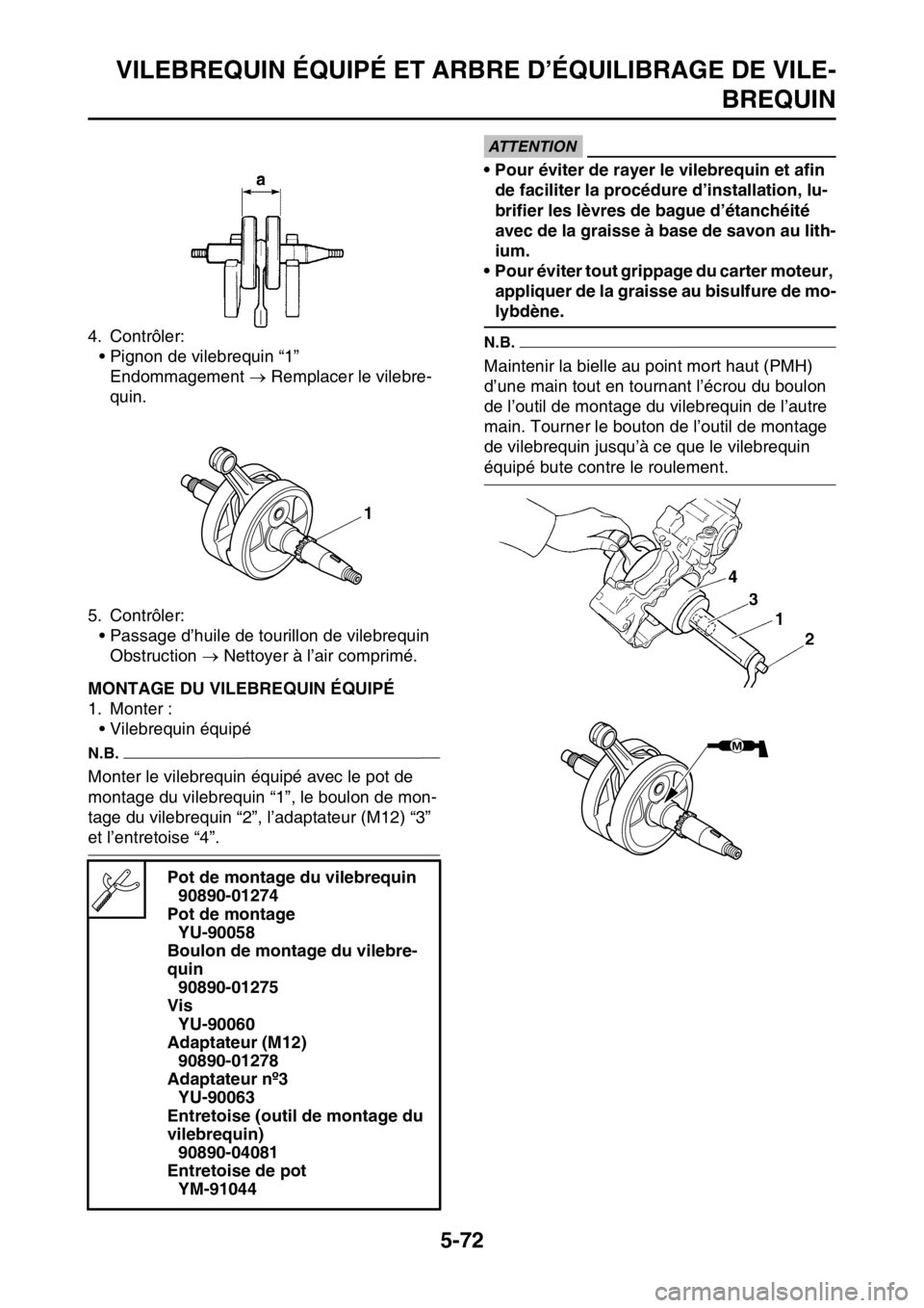 YAMAHA YZ450F 2015 Notices Demploi (in French) VILEBREQUIN ÉQUIPÉ ET ARBRE D’ÉQUILIBRAGE DE VILE-
BREQUIN
5-72
4. Contrôler:
• Pignon de vilebrequin “1”
Endommagement Remplacer le vilebre-
quin.
5. Contrôler:
• Passage d’huile YAMAHA YZ450F 2015 Notices Demploi (in French) VILEBREQUIN ÉQUIPÉ ET ARBRE D’ÉQUILIBRAGE DE VILE-
BREQUIN
5-72
4. Contrôler:
• Pignon de vilebrequin “1”
Endommagement Remplacer le vilebre-
quin.
5. Contrôler:
• Passage d’huile