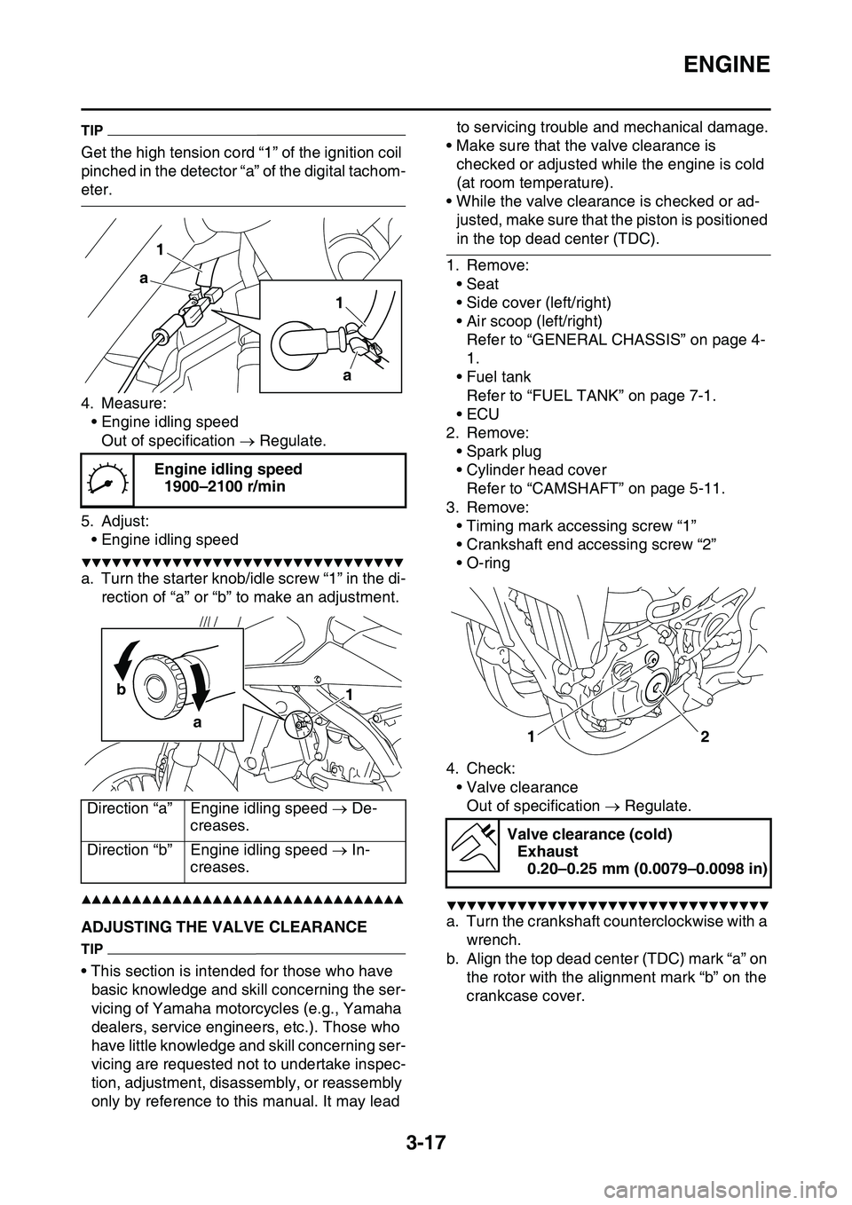 YAMAHA YZ450F 2014 Owners Manual ENGINE
3-17
TIP
Get the high tension cord “1” of the ignition coil
pinched in the detector “a” of the digital tachom
-
eter.
4. Measure:
• Engine idling speed
Out of specification Regul YAMAHA YZ450F 2014 Owners Manual ENGINE
3-17
TIP
Get the high tension cord “1” of the ignition coil
pinched in the detector “a” of the digital tachom
-
eter.
4. Measure:
• Engine idling speed
Out of specification Regul