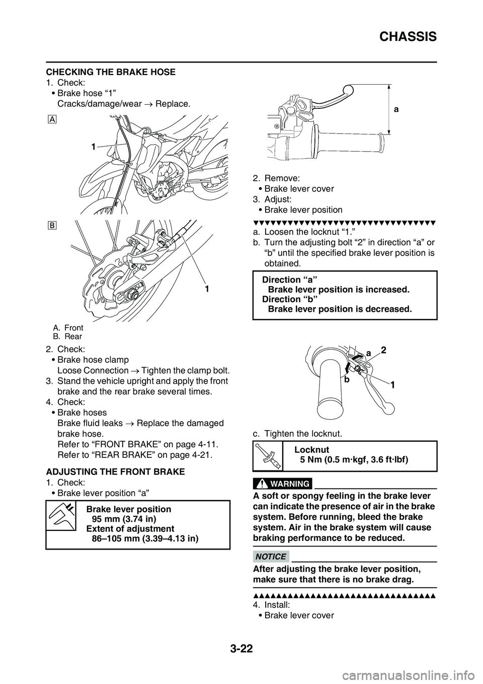 YAMAHA YZ450F 2014  Owners Manual CHASSIS
3-22
CHECKING THE BRAKE HOSE
1. Check:
• Brake hose “1”
Cracks/damage/wear  Replace.
2. Check:
• Brake hose clamp
Loose Connection  Tighten the clamp bolt.
3. Stand the vehicle u