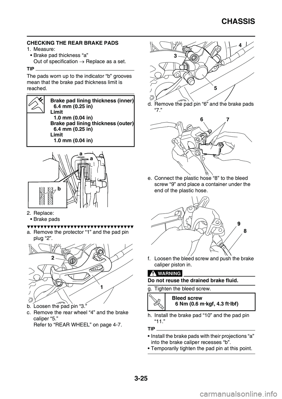 YAMAHA YZ450F 2014  Owners Manual CHASSIS
3-25
EAS1SL1095CHECKING THE REAR BRAKE PADS
1. Measure:
• Brake pad thickness “a”
Out of specification  Replace as a set.
TIP
The pads worn up to the indicator “b” grooves 
mean t