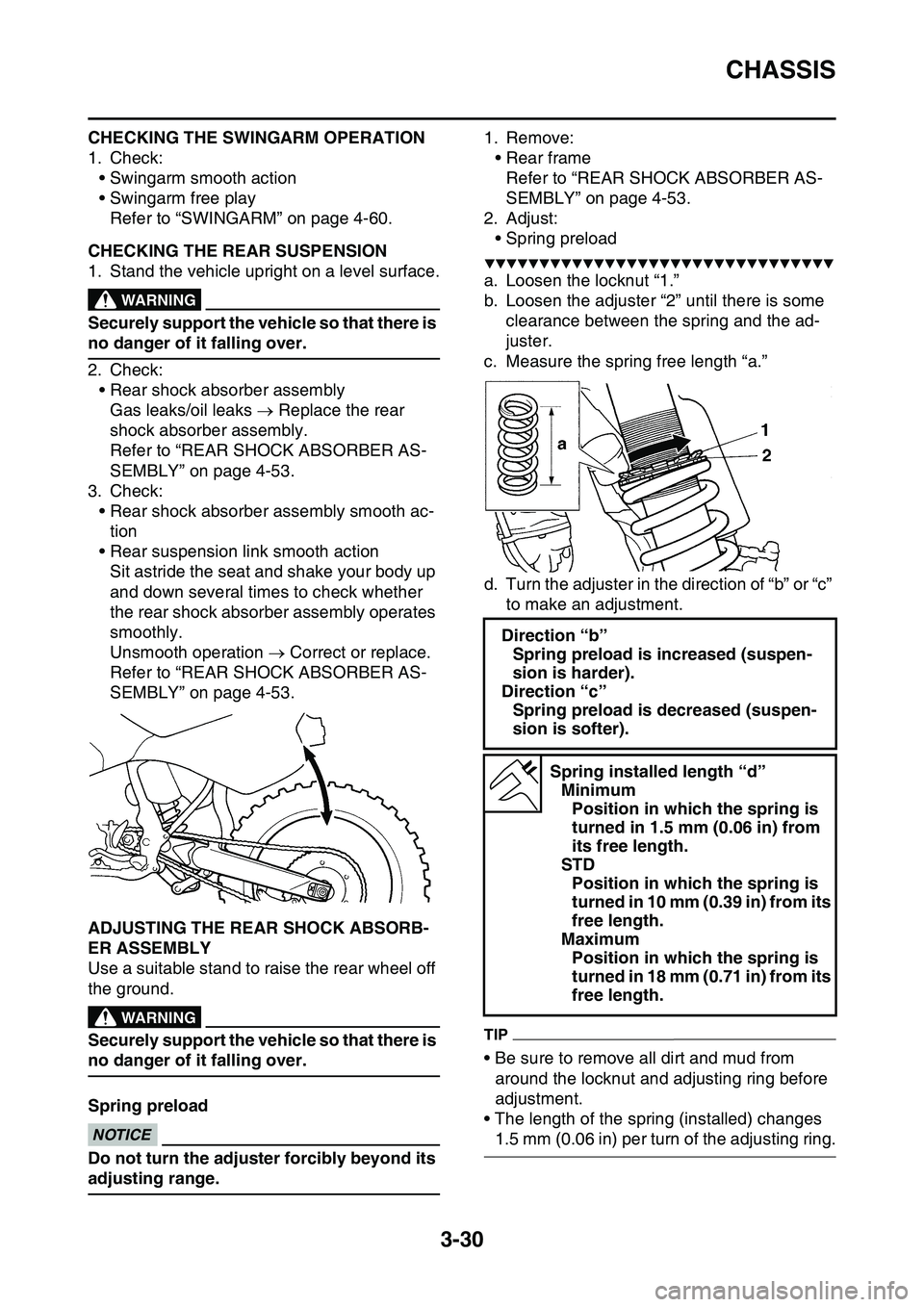 YAMAHA YZ450F 2014  Owners Manual CHASSIS
3-30
CHECKING THE SWINGARM OPERATION
1. Check:
• Swingarm smooth action
• Swingarm free play
Refer to “SWINGARM” on page 4-60.
EAS1SL1105CHECKING THE REAR SUSPENSION
1. Stand the vehic