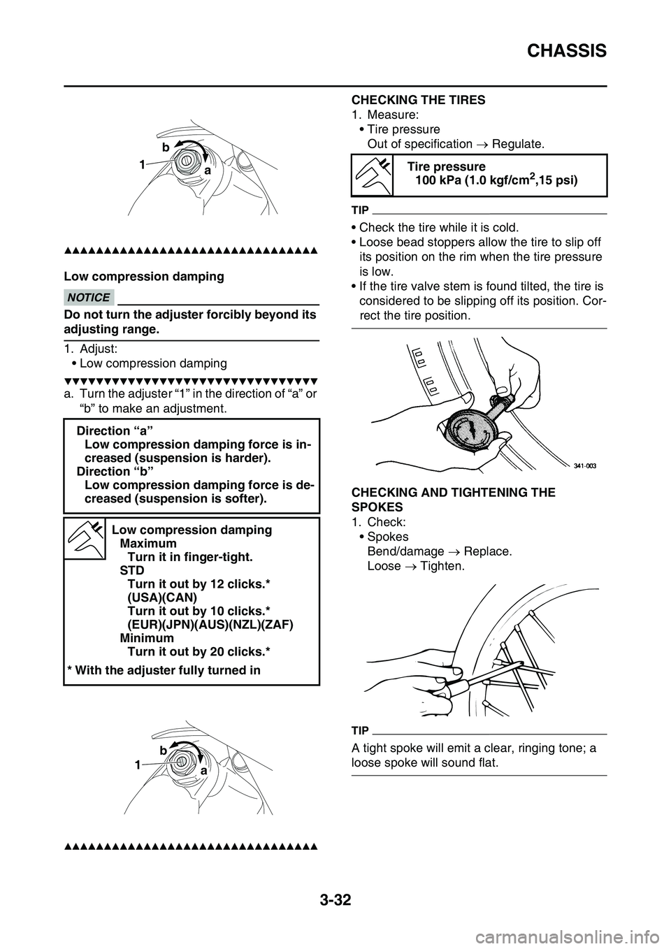 YAMAHA YZ450F 2014  Owners Manual CHASSIS
3-32
▲▲▲▲▲▲▲▲▲▲▲▲▲▲▲▲▲▲▲▲▲▲▲▲▲▲▲▲▲▲▲▲
Low compression dampingECA13590
NOTICE
Do not turn the adjuster forcibly beyond its 
adjus