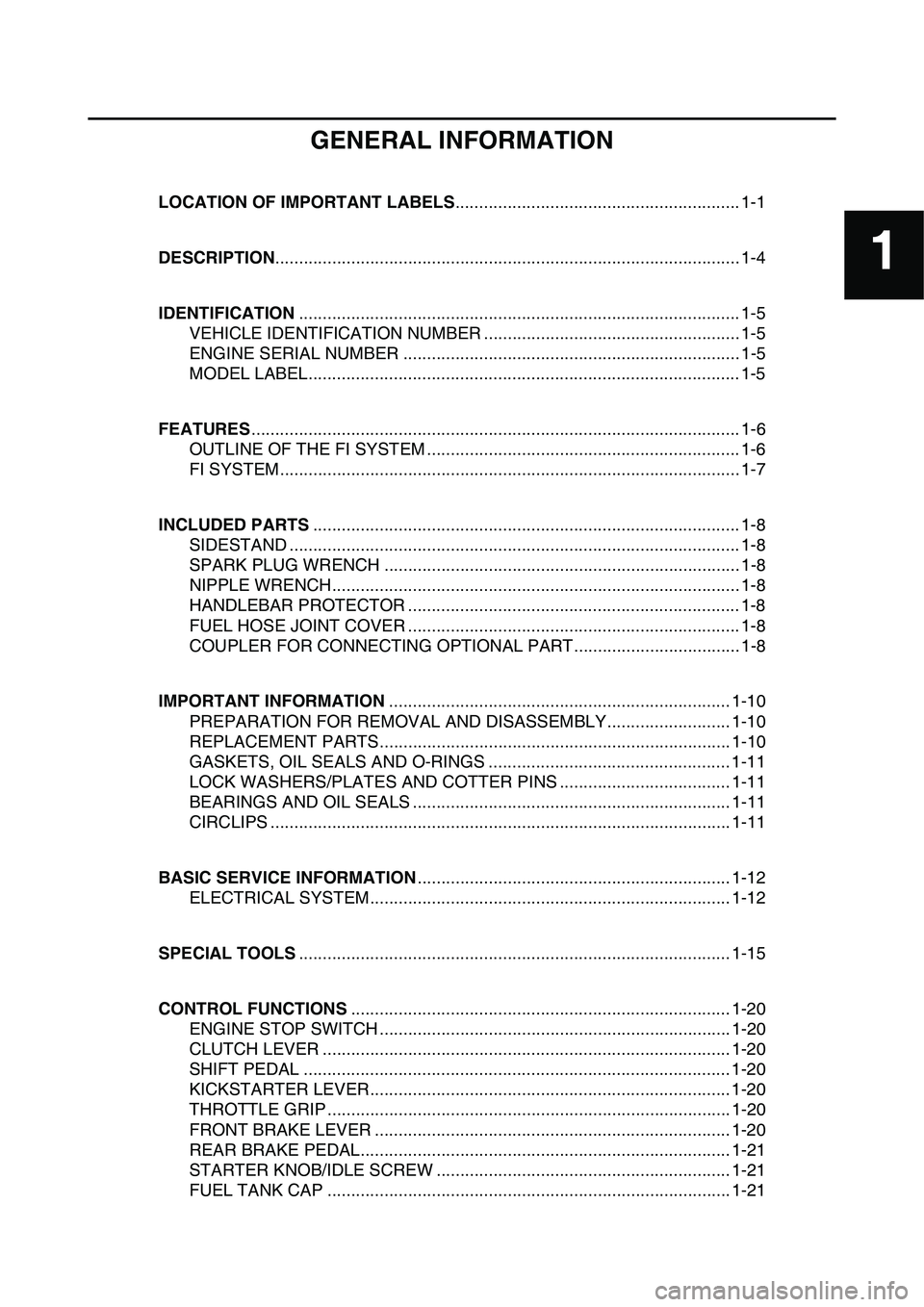 YAMAHA YZ450F 2014 User Guide 1
GENERAL INFORMATION
LOCATION OF IMPORTANT LABELS............................................................ 1-1
DESCRIPTION ......................................................................... YAMAHA YZ450F 2014 User Guide 1
GENERAL INFORMATION
LOCATION OF IMPORTANT LABELS............................................................ 1-1
DESCRIPTION .........................................................................