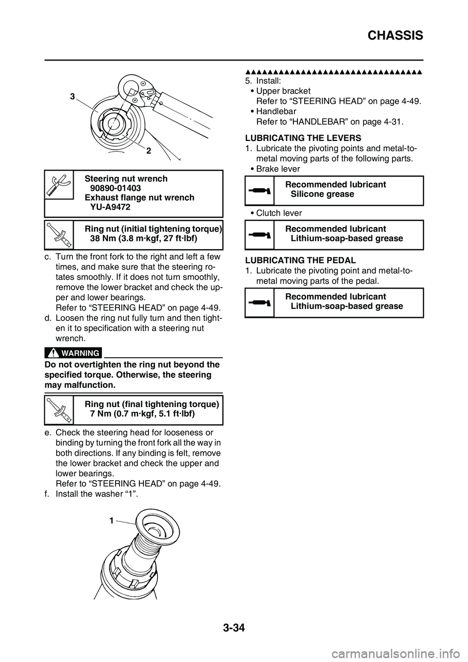 YAMAHA YZ450F 2014  Owners Manual CHASSIS
3-34
c. Turn the front fork to the right and left a few 
times, and make sure that the steering ro
-
tates smoothly. If it does not turn smoothly, 
remove the lower bracket and check the up
-
