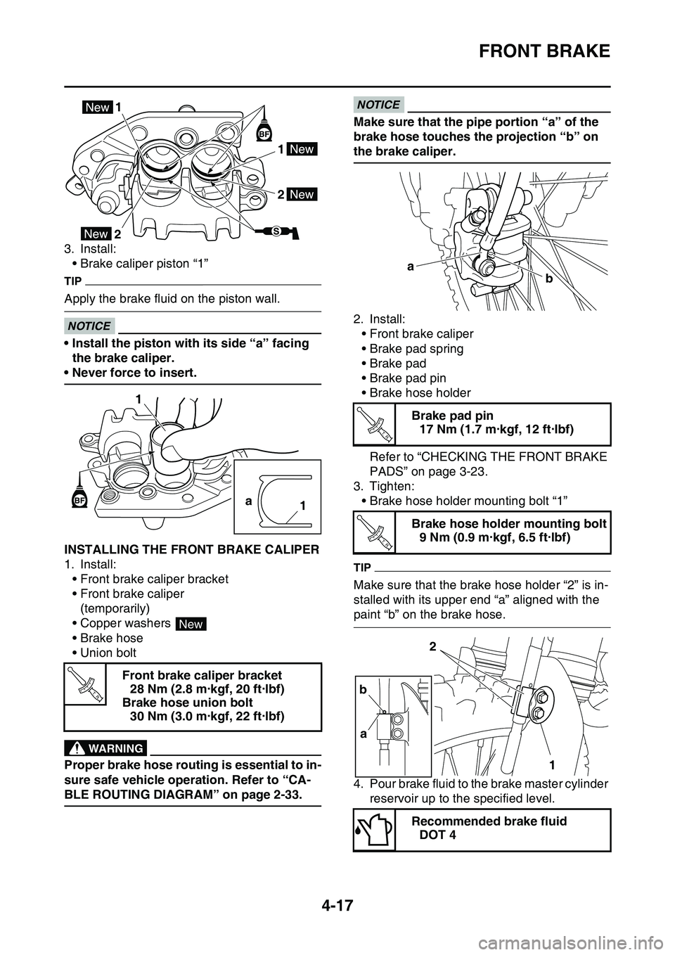 YAMAHA YZ450F 2014  Owners Manual FRONT BRAKE
4-17
3. Install:
• Brake caliper piston “1”
TIP
Apply the brake fluid on the piston wall.
ECA33DD047
NOTICE
• Install the piston with its side “a” facing 
the brake caliper.
�