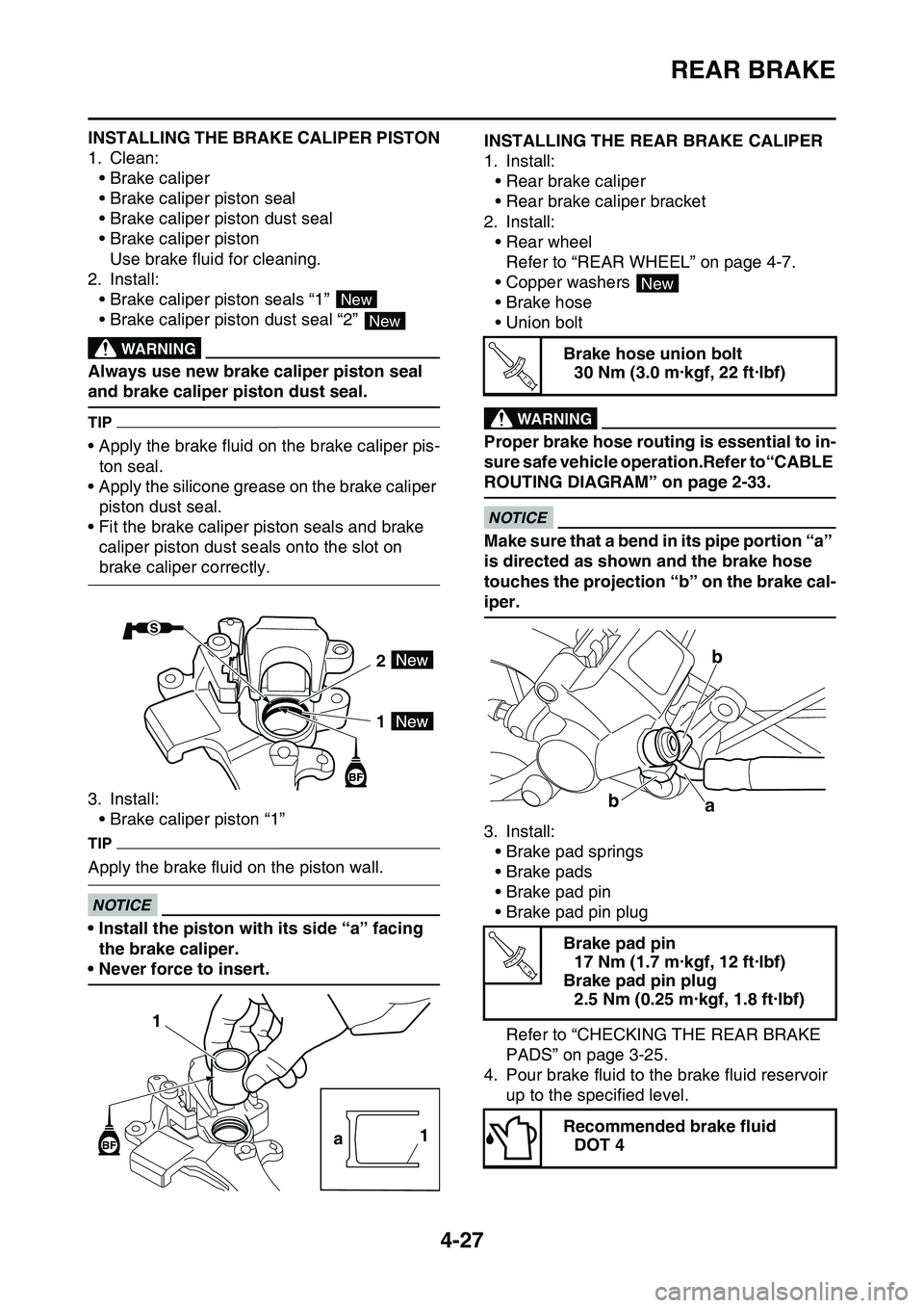 YAMAHA YZ450F 2014  Owners Manual REAR BRAKE
4-27
INSTALLING THE BRAKE CALIPER PISTON
1. Clean:
• Brake caliper
• Brake caliper piston seal
• Brake caliper piston dust seal
• Brake caliper piston
Use brake fluid for cleaning.
