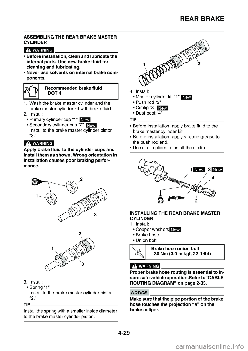 YAMAHA YZ450F 2014  Owners Manual REAR BRAKE
4-29
ASSEMBLING THE REAR BRAKE MASTER 
CYLINDER
EWA13520
WARNING
• Before installation, clean and lubricate the 
internal parts. Use new brake fluid for 
cleaning and lubricating.
• Nev