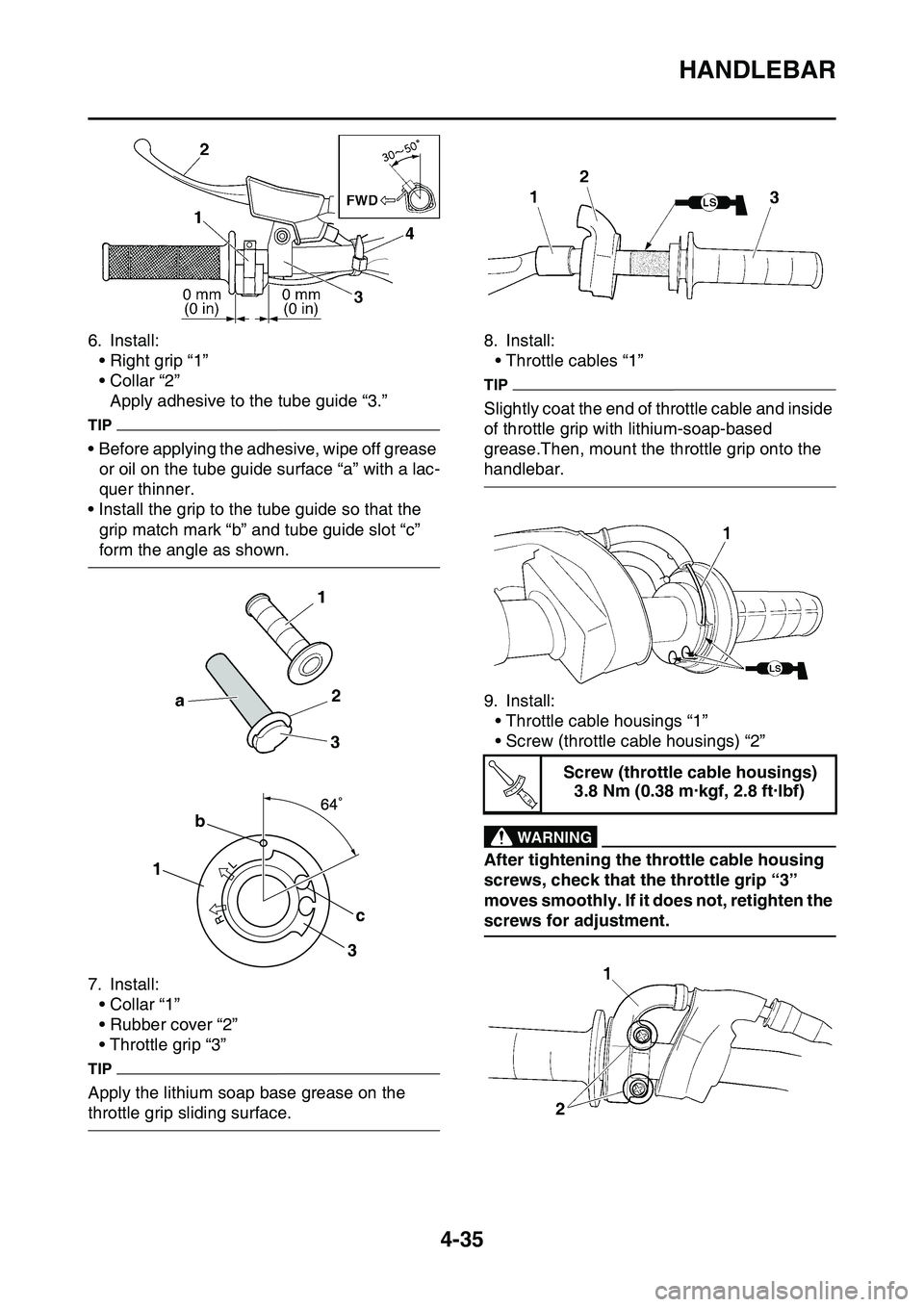 YAMAHA YZ450F 2014 Owners Manual HANDLEBAR
4-35
6. Install:
• Right grip “1”
• Collar “2”
Apply adhesive to the tube guide “3.”
TIP
• Before applying the adhesive, wipe off grease
or oil on the tube guide surface YAMAHA YZ450F 2014 Owners Manual HANDLEBAR
4-35
6. Install:
• Right grip “1”
• Collar “2”
Apply adhesive to the tube guide “3.”
TIP
• Before applying the adhesive, wipe off grease
or oil on the tube guide surface