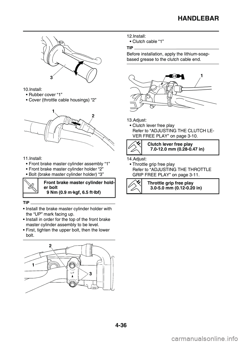 YAMAHA YZ450F 2014 Owners Manual HANDLEBAR
4-36
10.Install:
• Rubber cover “1”
• Cover (throttle cable housings) “2”
11.Install:
• Front brake master cylinder assembly “1”
• Front brake master cylinder holder “2 YAMAHA YZ450F 2014 Owners Manual HANDLEBAR
4-36
10.Install:
• Rubber cover “1”
• Cover (throttle cable housings) “2”
11.Install:
• Front brake master cylinder assembly “1”
• Front brake master cylinder holder “2
