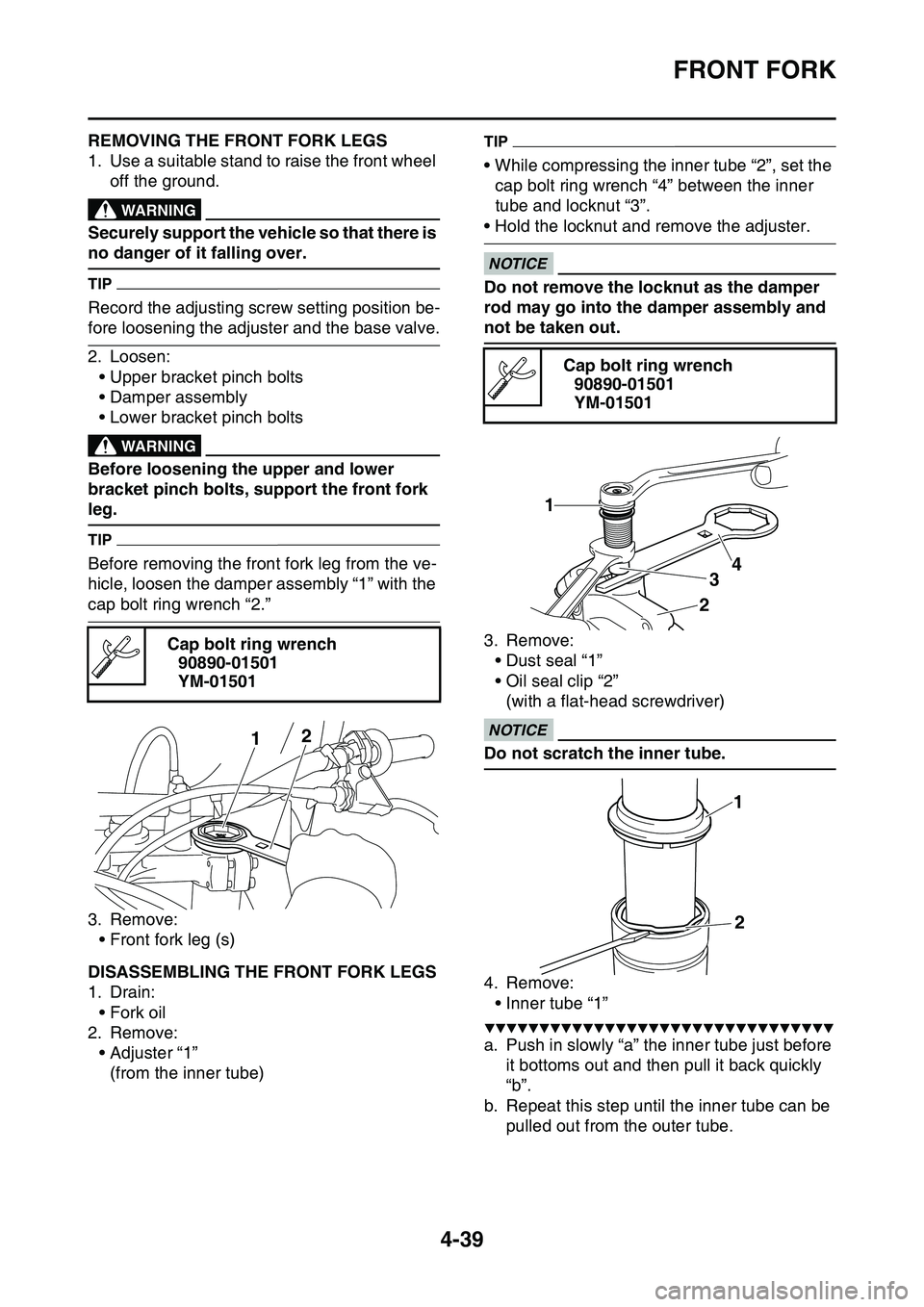 YAMAHA YZ450F 2014 Owners Manual FRONT FORK
4-39
EAS1SL1166REMOVING THE FRONT FORK LEGS
1. Use a suitable stand to raise the front wheel
off the ground.
EWA13120
WARNING
Securely support the vehicle so that there is
no danger of it YAMAHA YZ450F 2014 Owners Manual FRONT FORK
4-39
EAS1SL1166REMOVING THE FRONT FORK LEGS
1. Use a suitable stand to raise the front wheel
off the ground.
EWA13120
WARNING
Securely support the vehicle so that there is
no danger of it
