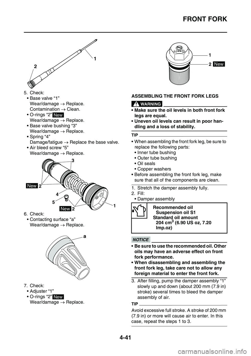 YAMAHA YZ450F 2014 Owners Manual FRONT FORK
4-41
5. Check:
• Base valve “1”
Wear/damage Replace.
Contamination Clean.
• O-rings “2”
Wear/damage Replace.
• Base valve bushing “3”
Wear/damage Replace.
YAMAHA YZ450F 2014 Owners Manual FRONT FORK
4-41
5. Check:
• Base valve “1”
Wear/damage Replace.
Contamination Clean.
• O-rings “2”
Wear/damage Replace.
• Base valve bushing “3”
Wear/damage Replace.