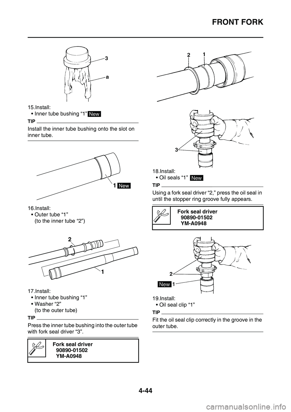 YAMAHA YZ450F 2014 Owners Manual FRONT FORK
4-44
15.Install:
• Inner tube bushing “1”
TIP
Install the inner tube bushing onto the slot on
inner tube.
16.Install:
• Outer tube “1”
(to the inner tube “2”)
17.Install:
YAMAHA YZ450F 2014 Owners Manual FRONT FORK
4-44
15.Install:
• Inner tube bushing “1”
TIP
Install the inner tube bushing onto the slot on
inner tube.
16.Install:
• Outer tube “1”
(to the inner tube “2”)
17.Install: