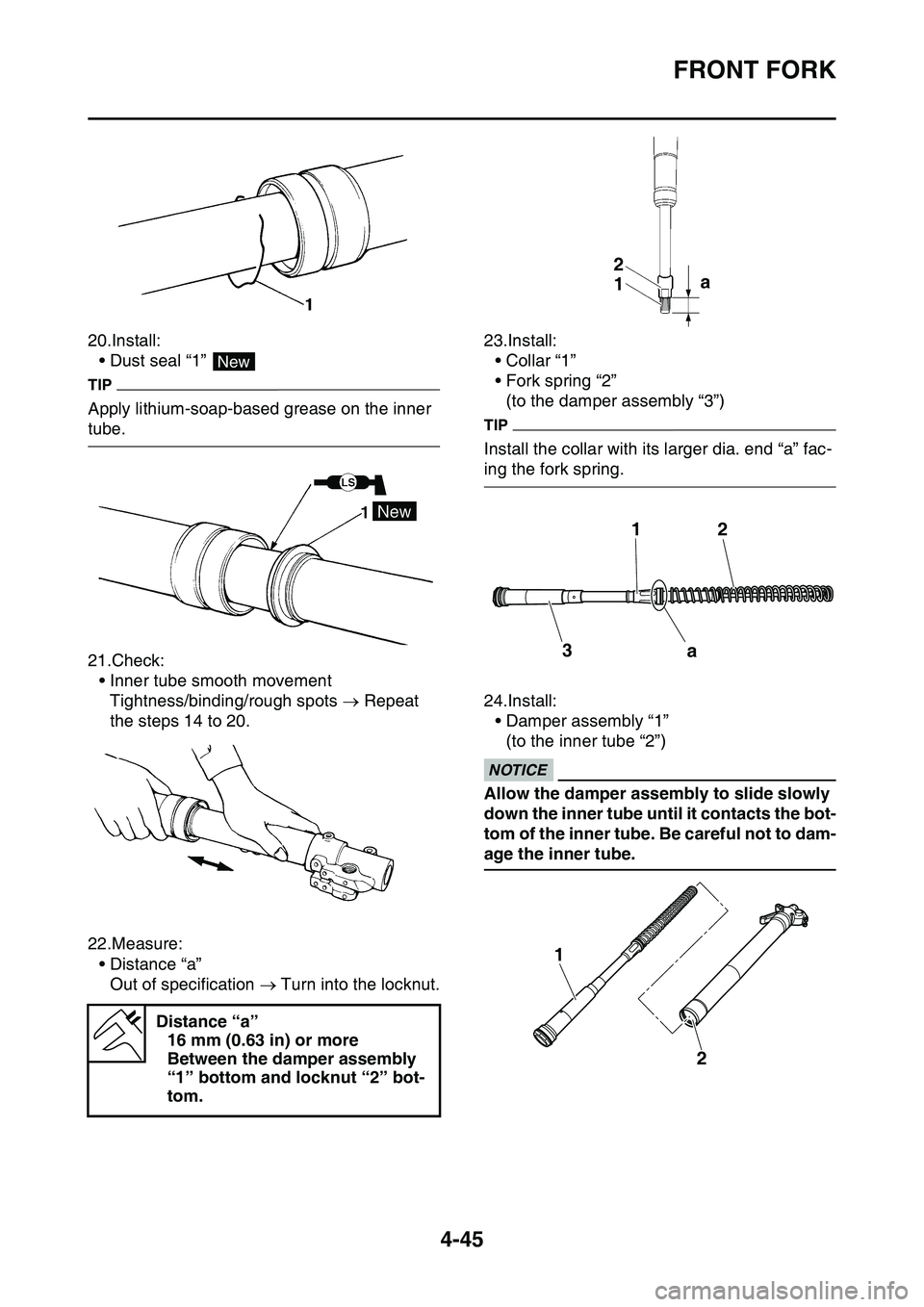 YAMAHA YZ450F 2014 Owners Manual FRONT FORK
4-45
20.Install:
• Dust seal “1”
TIP
Apply lithium-soap-based grease on the inner
tube.
21.Check:
• Inner tube smooth movement
Tightness/binding/rough spots Repeat
the steps YAMAHA YZ450F 2014 Owners Manual FRONT FORK
4-45
20.Install:
• Dust seal “1”
TIP
Apply lithium-soap-based grease on the inner
tube.
21.Check:
• Inner tube smooth movement
Tightness/binding/rough spots Repeat
the steps