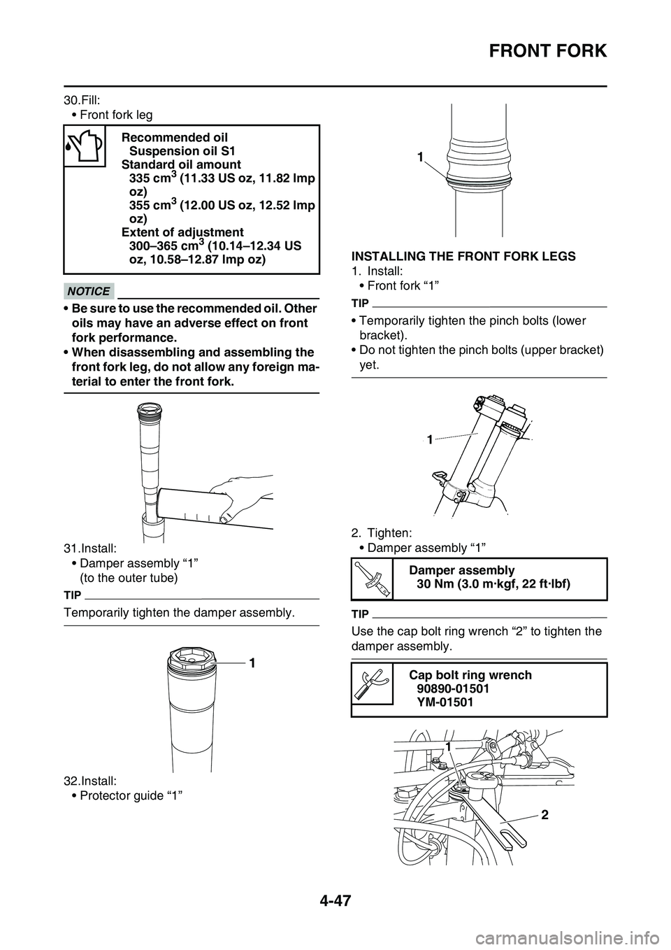YAMAHA YZ450F 2014 Owners Manual FRONT FORK
4-47
30.Fill:
• Front fork leg
ECA14210
NOTICE
• Be sure to use the recommended oil. Other
oils may have an adverse effect on front
fork performance.
• When disassembling and assemb YAMAHA YZ450F 2014 Owners Manual FRONT FORK
4-47
30.Fill:
• Front fork leg
ECA14210
NOTICE
• Be sure to use the recommended oil. Other
oils may have an adverse effect on front
fork performance.
• When disassembling and assemb