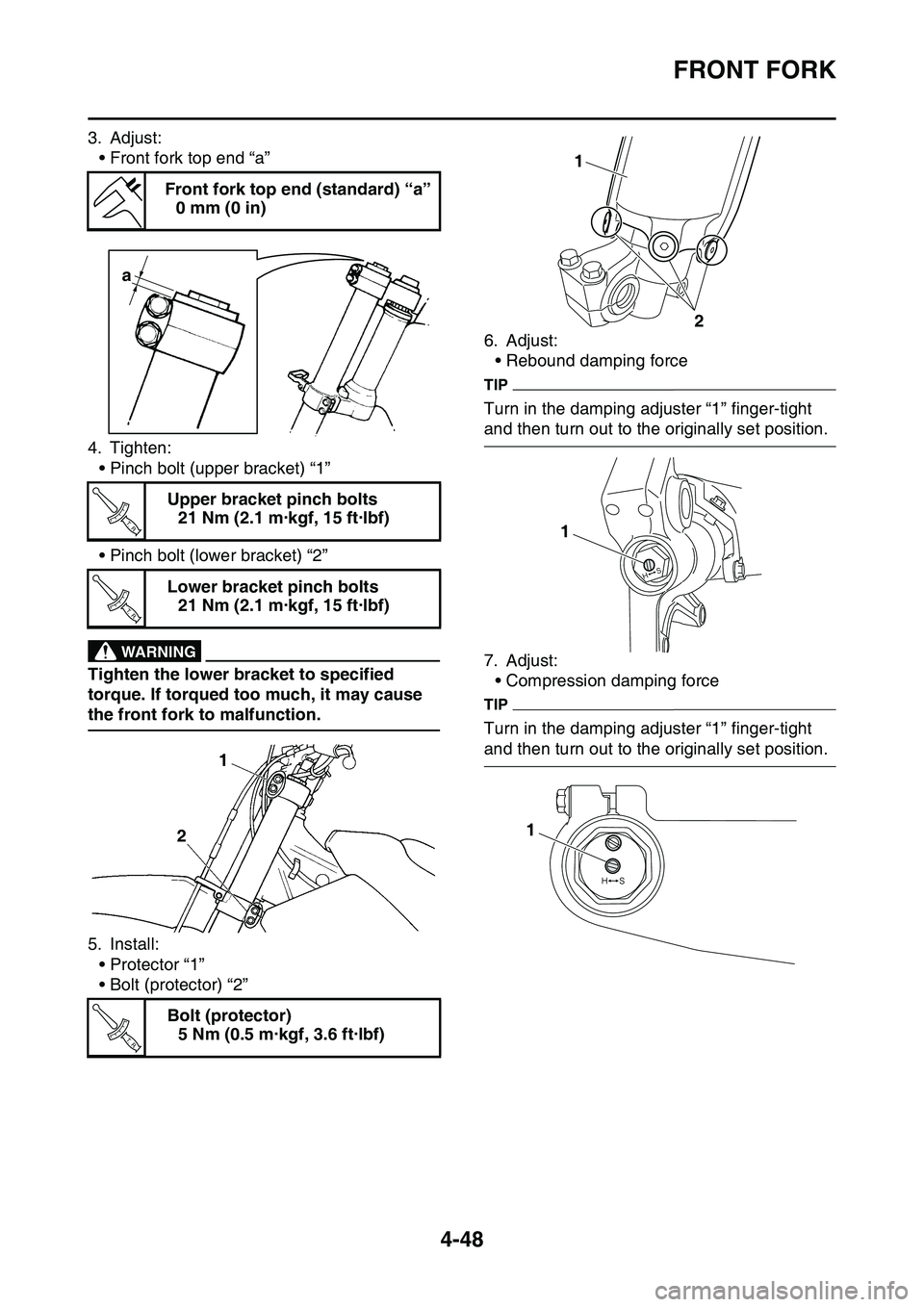 YAMAHA YZ450F 2014 Owners Manual FRONT FORK
4-48
3. Adjust:
• Front fork top end “a”
4. Tighten:
• Pinch bolt (upper bracket) “1”
• Pinch bolt (lower bracket) “2”
EWA33DD044
WARNING
Tighten the lower bracket to spec YAMAHA YZ450F 2014 Owners Manual FRONT FORK
4-48
3. Adjust:
• Front fork top end “a”
4. Tighten:
• Pinch bolt (upper bracket) “1”
• Pinch bolt (lower bracket) “2”
EWA33DD044
WARNING
Tighten the lower bracket to spec