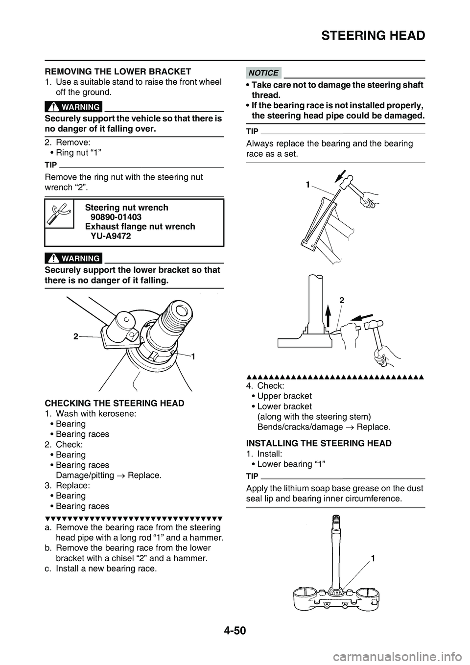 YAMAHA YZ450F 2014  Owners Manual STEERING HEAD
4-50
EAS1SL1172REMOVING THE LOWER BRACKET
1. Use a suitable stand to raise the front wheel 
off the ground.
EWA13120
WARNING
Securely support the vehicle so that there is 
no danger of i