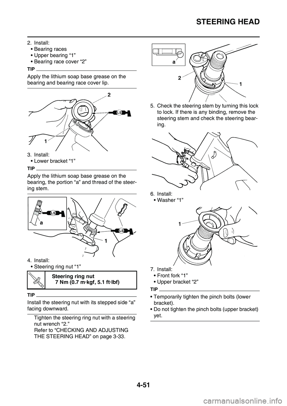 YAMAHA YZ450F 2014 Owners Manual STEERING HEAD
4-51
2. Install:
• Bearing races
• Upper bearing “1”
• Bearing race cover “2”
TIP
Apply the lithium soap base grease on the
bearing and bearing race cover lip.
3. Install: YAMAHA YZ450F 2014 Owners Manual STEERING HEAD
4-51
2. Install:
• Bearing races
• Upper bearing “1”
• Bearing race cover “2”
TIP
Apply the lithium soap base grease on the
bearing and bearing race cover lip.
3. Install: