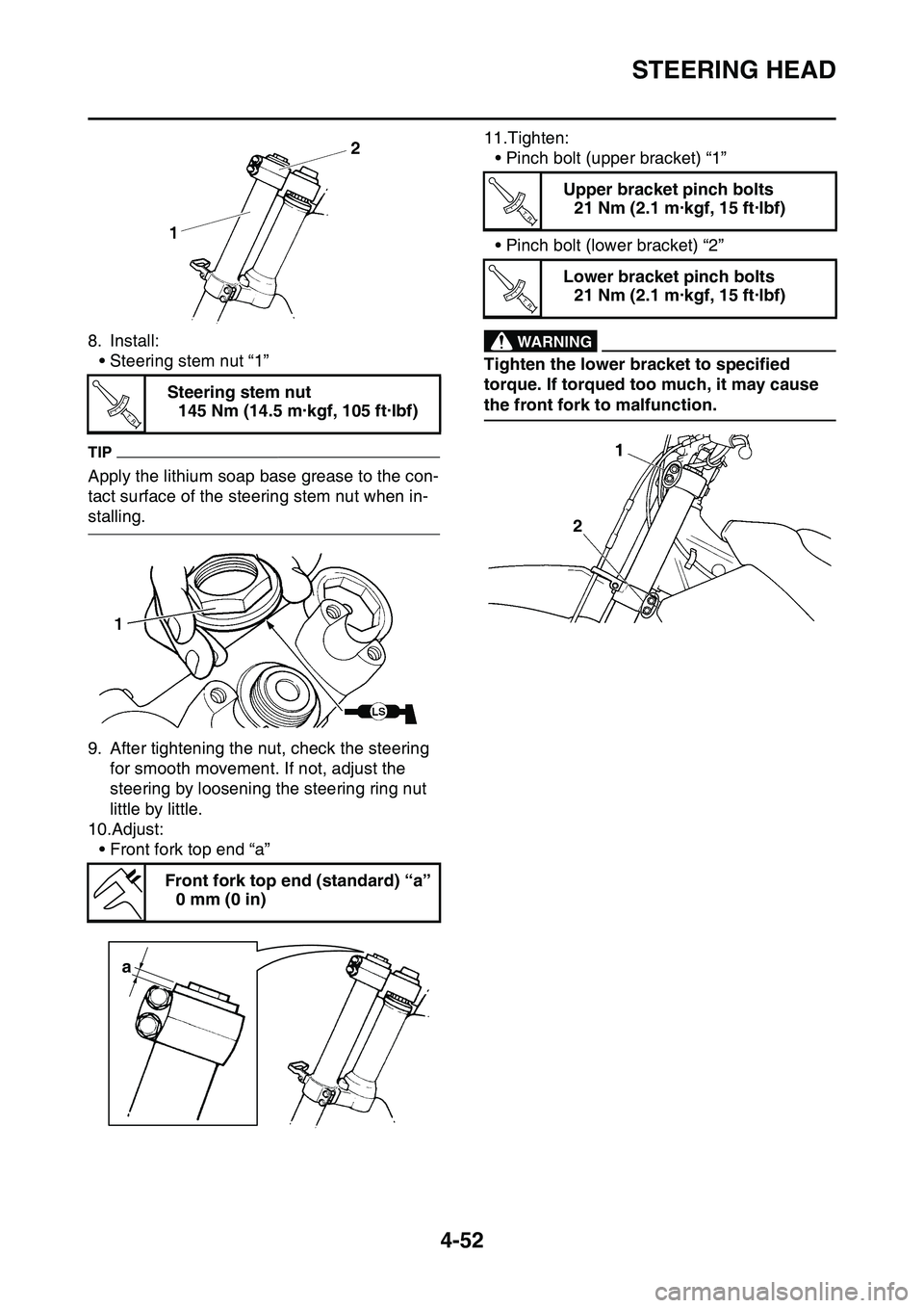 YAMAHA YZ450F 2014 Owners Manual STEERING HEAD
4-52
8. Install:
• Steering stem nut “1”
TIP
Apply the lithium soap base grease to the con-
tact surface of the steering stem nut when in-
stalling.
9. After tightening the nut, ch YAMAHA YZ450F 2014 Owners Manual STEERING HEAD
4-52
8. Install:
• Steering stem nut “1”
TIP
Apply the lithium soap base grease to the con-
tact surface of the steering stem nut when in-
stalling.
9. After tightening the nut, ch