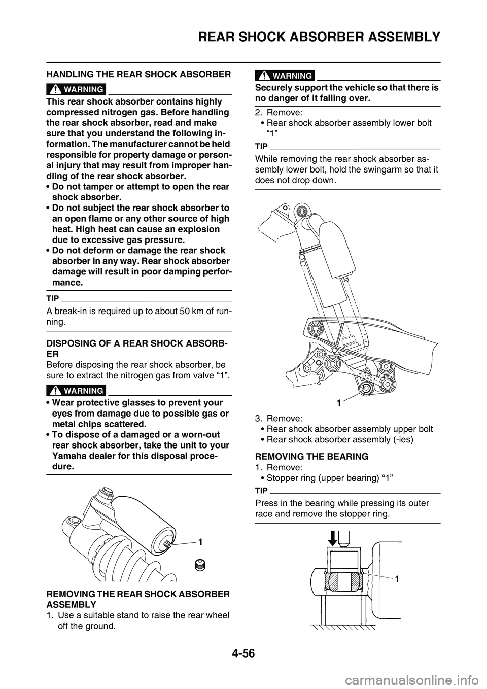 YAMAHA YZ450F 2014  Owners Manual REAR SHOCK ABSORBER ASSEMBLY
4-56
EAS1SL1176HANDLING THE REAR SHOCK ABSORBEREWA13740
WARNING
This rear shock absorber contains highly 
compressed nitrogen gas. Before handling 
the rear shock absorber