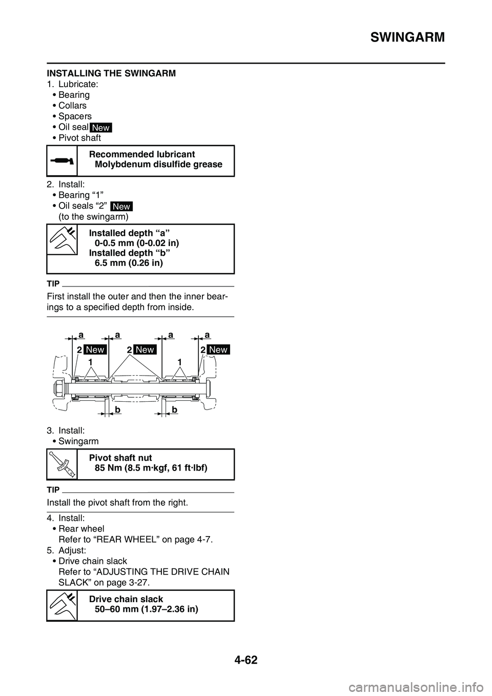 YAMAHA YZ450F 2014  Owners Manual SWINGARM
4-62
INSTALLING THE SWINGARM
1. Lubricate:
• Bearing
•Collars
• Spacers
• Oil seal
• Pivot shaft
2. Install:
• Bearing “1”
• Oil seals “2” 
(to the swingarm)
TIP
First i