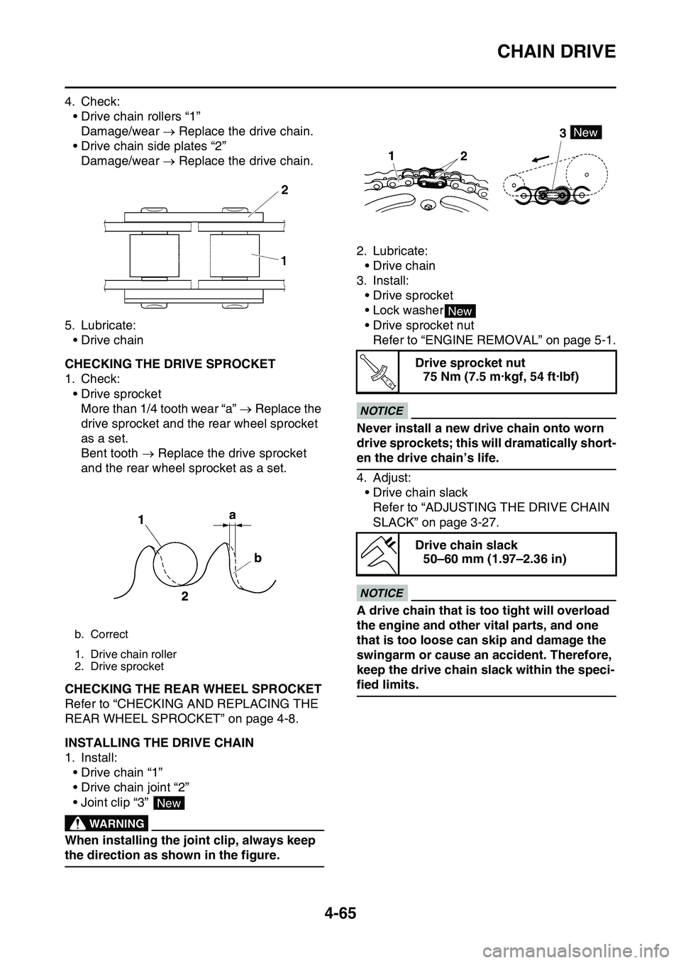 YAMAHA YZ450F 2014  Owners Manual CHAIN DRIVE
4-65
4. Check:
• Drive chain rollers “1”
Damage/wear  Replace the drive chain.
• Drive chain side plates “2”
Damage/wear  Replace the drive chain.
5. Lubricate:
•Drive 