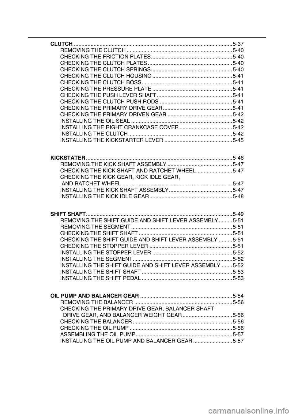 YAMAHA YZ450F 2014  Owners Manual CLUTCH......................................................................................................... 5-37
REMOVING THE CLUTCH ...............................................................