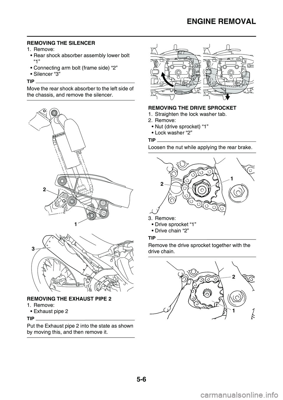 YAMAHA YZ450F 2014  Owners Manual ENGINE REMOVAL
5-6
EAS1SL1197REMOVING THE SILENCER
1. Remove:
• Rear shock absorber assembly lower bolt 
“1”
• Connecting arm bolt (frame side) “2”
• Silencer “3”
TIP
Move the rear s