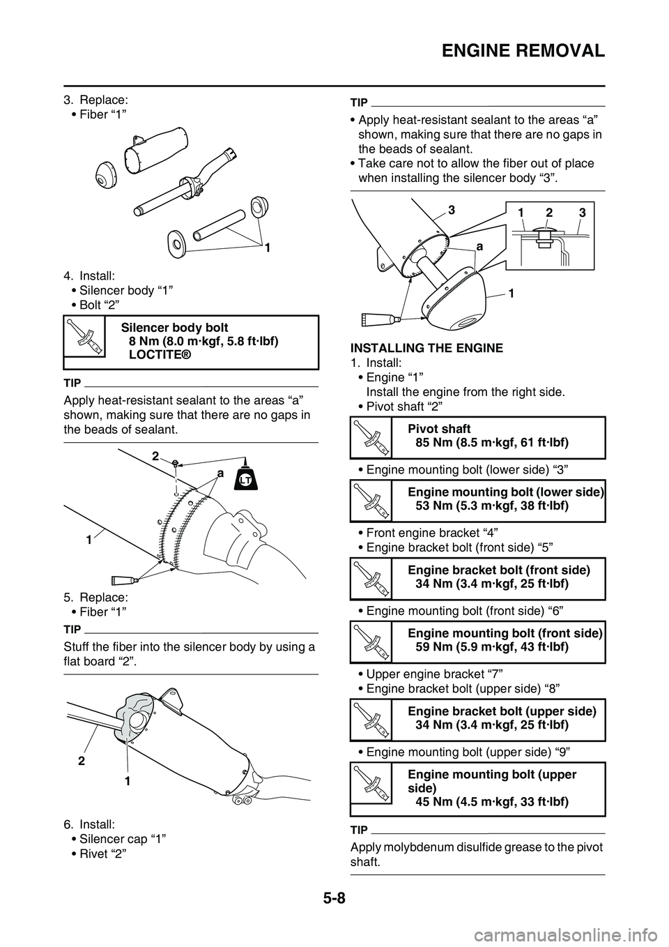 YAMAHA YZ450F 2014  Owners Manual ENGINE REMOVAL
5-8
3. Replace:• Fiber “1”
4. Install: • Silencer body “1”
•Bolt “2”
TIP
Apply heat-resistant sealant to the areas “a” 
shown, making sure that there are no gaps i