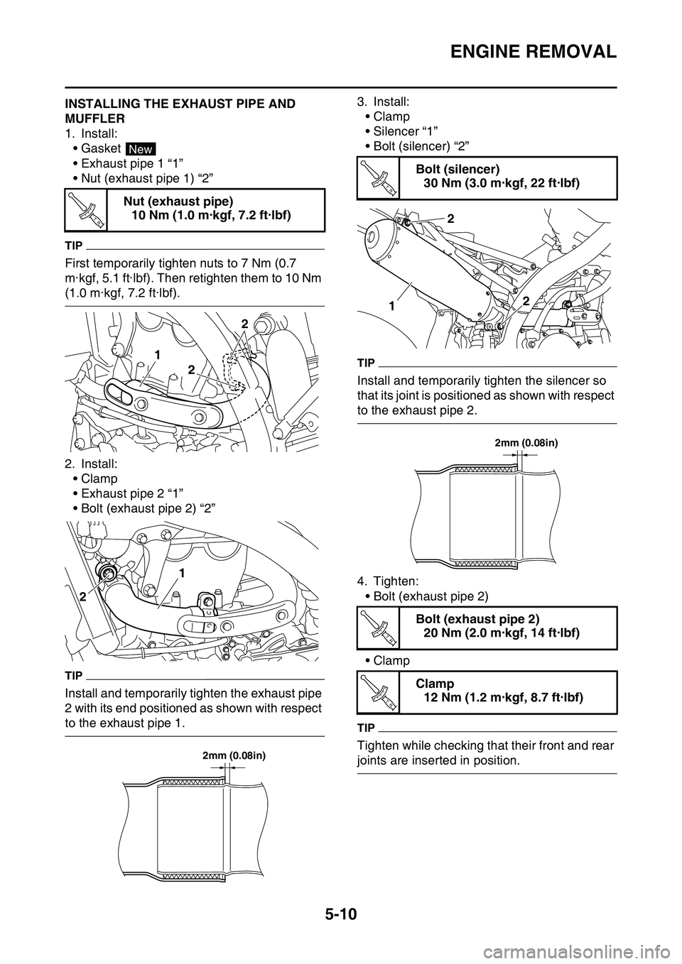 YAMAHA YZ450F 2014  Owners Manual ENGINE REMOVAL
5-10
EAS1SL1206INSTALLING THE EXHAUST PIPE AND 
MUFFLER
1. Install:
•Gasket 
• Exhaust pipe 1 “1”
• Nut (exhaust pipe 1) “2”
TIP
First temporarily tighten nuts to 7 Nm (0.