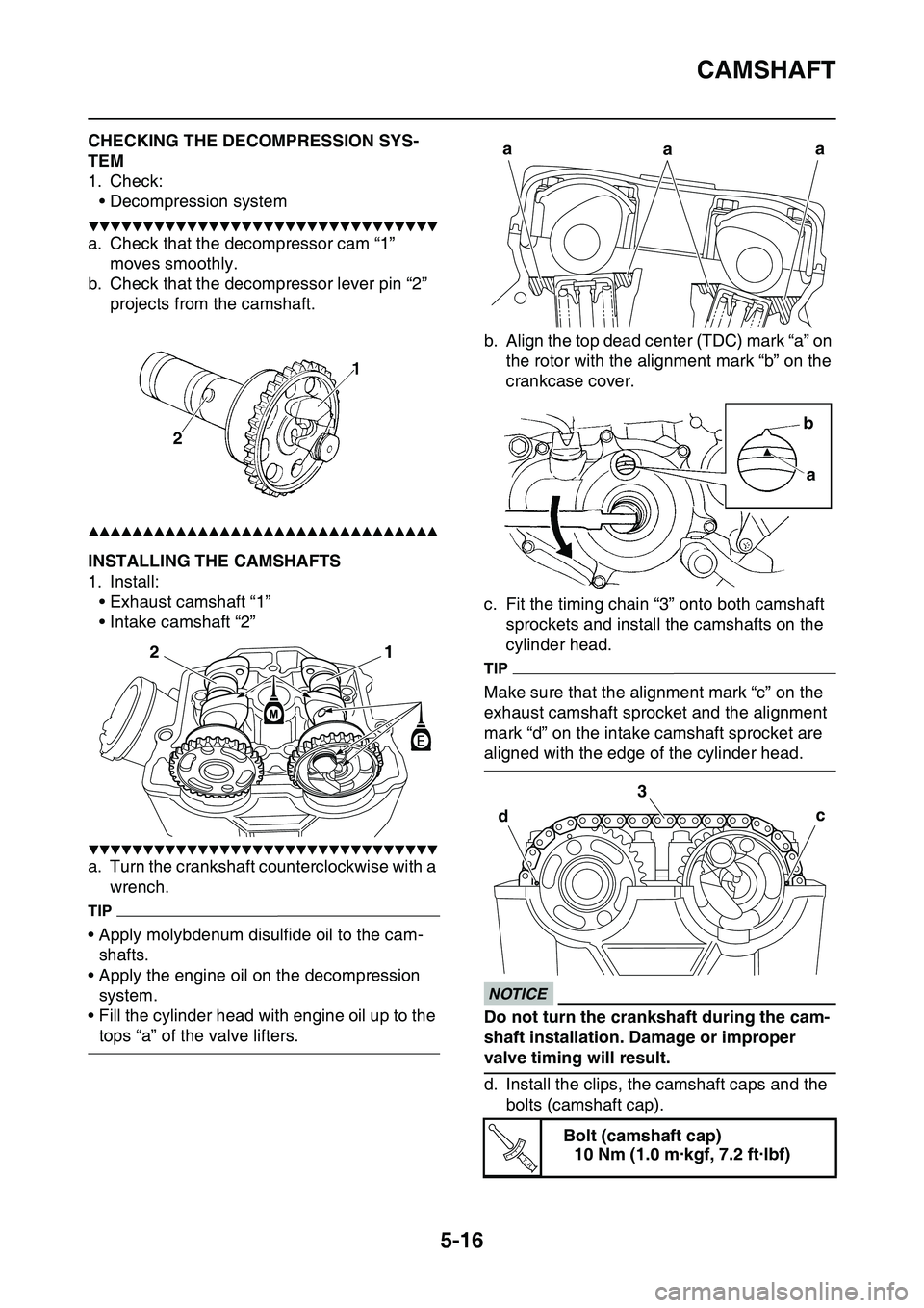 YAMAHA YZ450F 2014  Owners Manual CAMSHAFT
5-16
EAS1SL1212CHECKING THE DECOMPRESSION SYS-
TEM
1. Check:
• Decompression system
▼▼▼▼▼▼▼▼▼▼▼▼▼▼▼▼▼▼▼▼▼▼▼▼▼▼▼▼▼▼▼▼
a. Check