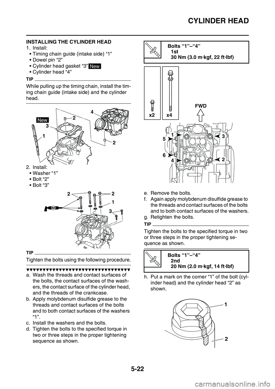 YAMAHA YZ450F 2014  Owners Manual CYLINDER HEAD
5-22
EAS1SL1218INSTALLING THE CYLINDER HEAD
1. Install:
• Timing chain guide (intake side) “1”
• Dowel pin “2”
• Cylinder head gasket “3”
• Cylinder head “4”
TIP
