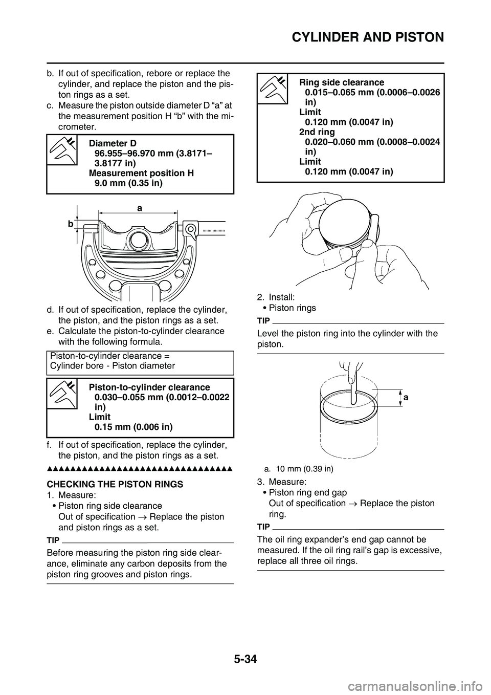 YAMAHA YZ450F 2014  Owners Manual CYLINDER AND PISTON
5-34
b. If out of specification, rebore or replace the 
cylinder, and replace the piston and the pis
-
ton rings as a set.
c. Measure the piston outside diameter D “a” at 
the 