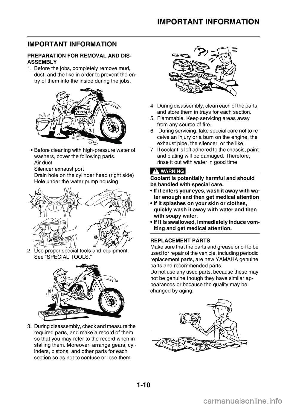 YAMAHA YZ450F 2014  Owners Manual IMPORTANT INFORMATION
1-10
EAS20180
IMPORTANT INFORMATION
EAS1SL1023PREPARATION FOR REMOVAL AND DIS-
ASSEMBLY
1. Before the jobs, completely remove mud, 
dust, and the like in order to prevent the en
